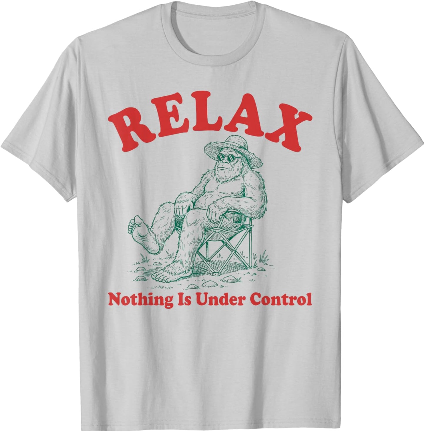 Relax Nothing is Under Control Funny Chill Bigfoot Lovers T-Shirt - T-Shirt | Ash