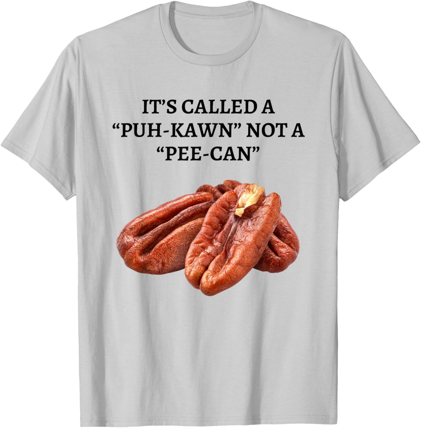 It's Called A Puh-kawn Not A Pee-can Funny Pecan Pronounce T-Shirt - T-Shirt | Ash