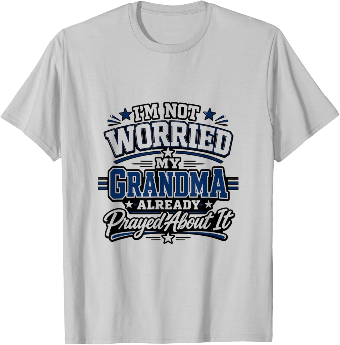 Im Not Worried My Grandma Already Prayed About It Design T-Shirt - T-Shirt | Ash