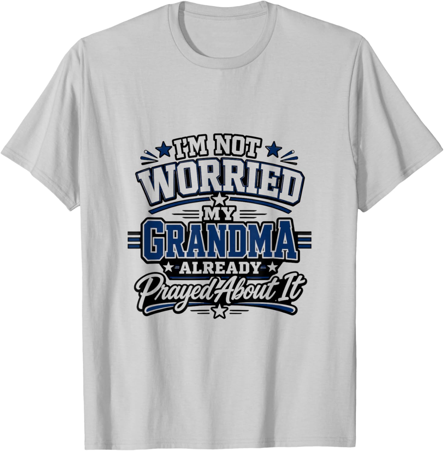 Im Not Worried My Grandma Already Prayed About It Design T-Shirt - T-Shirt | Ash