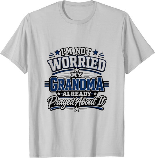 Im Not Worried My Grandma Already Prayed About It Design T-Shirt - T-Shirt | Ash