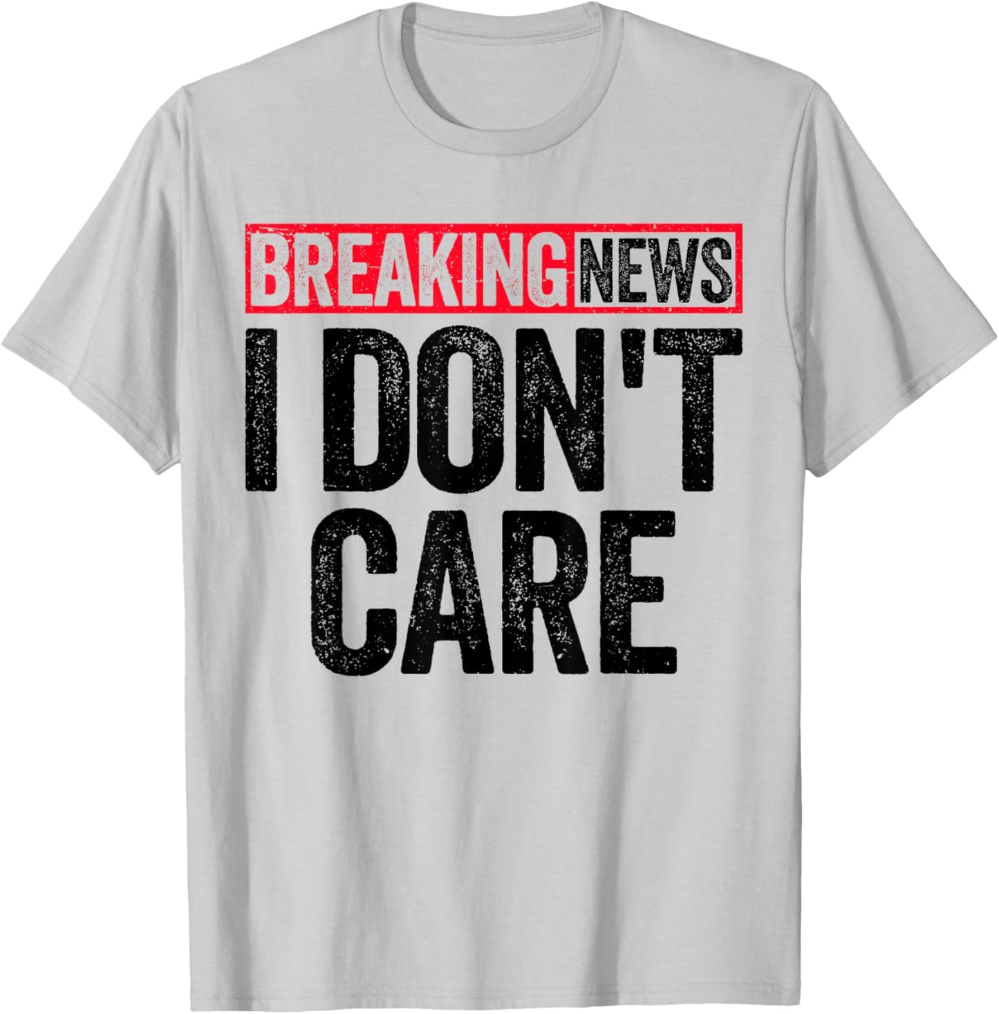 Breaking News I Don't Care T-Shirt - T-Shirt | Ash