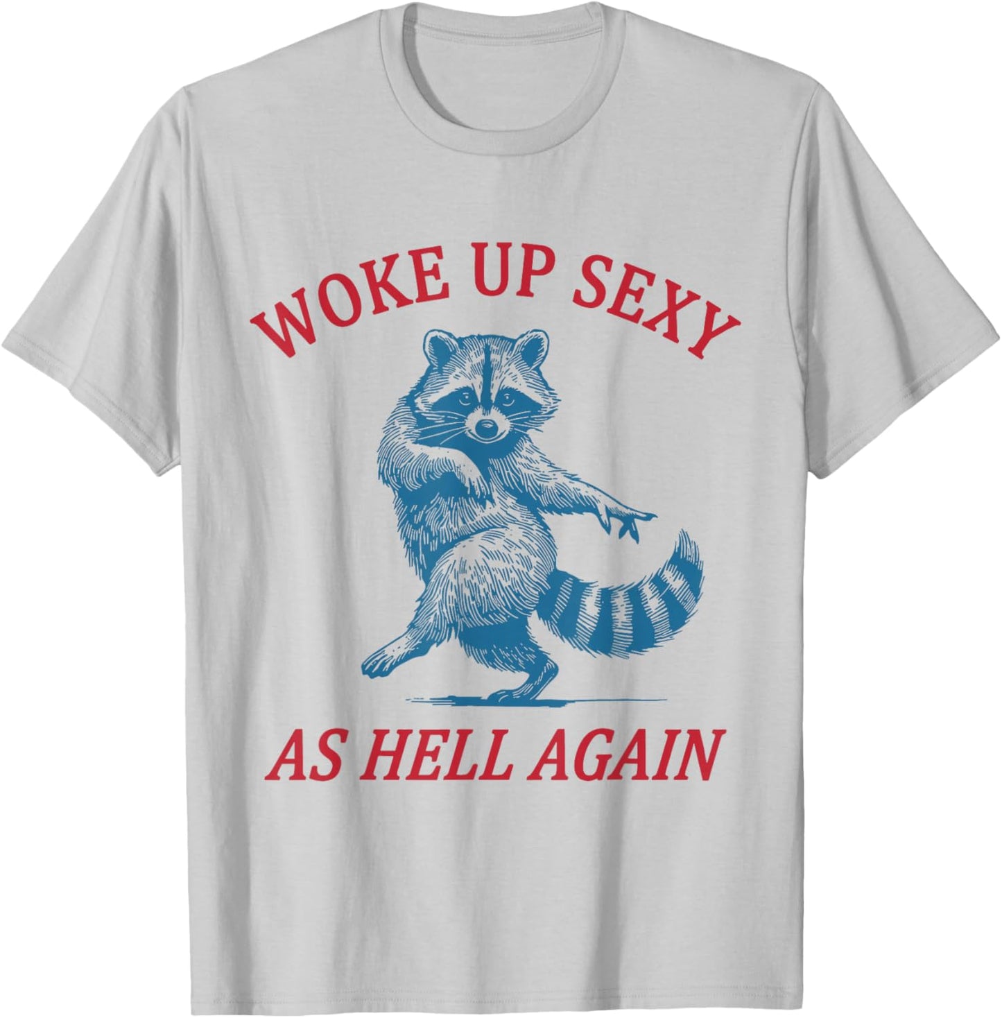 Funny Raccoon I Woke up Sexy as Hell Again T-Shirt - T-Shirt | Ash