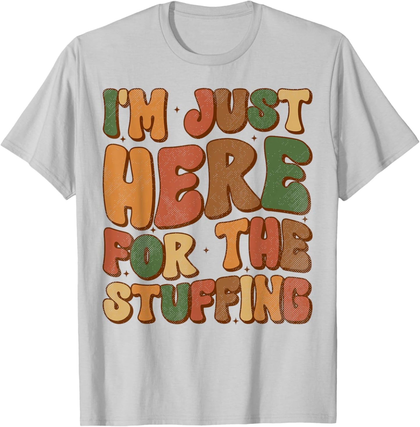 I'm Just Here For The Stuffing Groovy Apparel Funny Stuffing Thanksgiving - Grey, Small, -Adults/Kids, Short Sleeve T-Shirt - T-Shirt | Ash