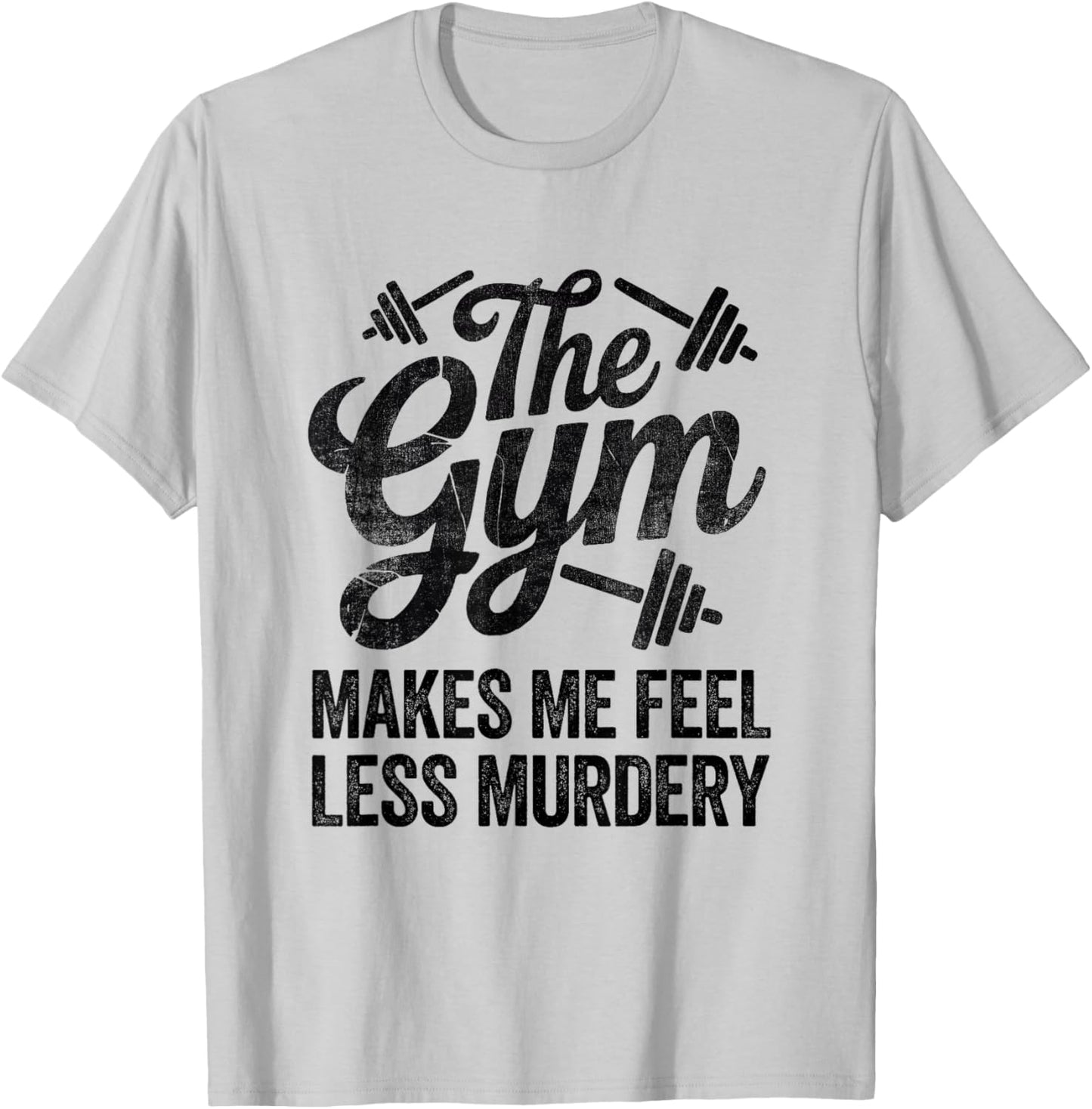 Funny Sarcastic The Gym Makes Me Feel Less Murdery Workout 2 T-Shirt - T-Shirt | Ash