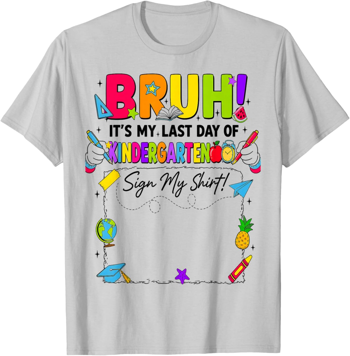 Bruh It’s My Last Day of Kindergarten Sign My T-Shirt - T-Shirt | Ash