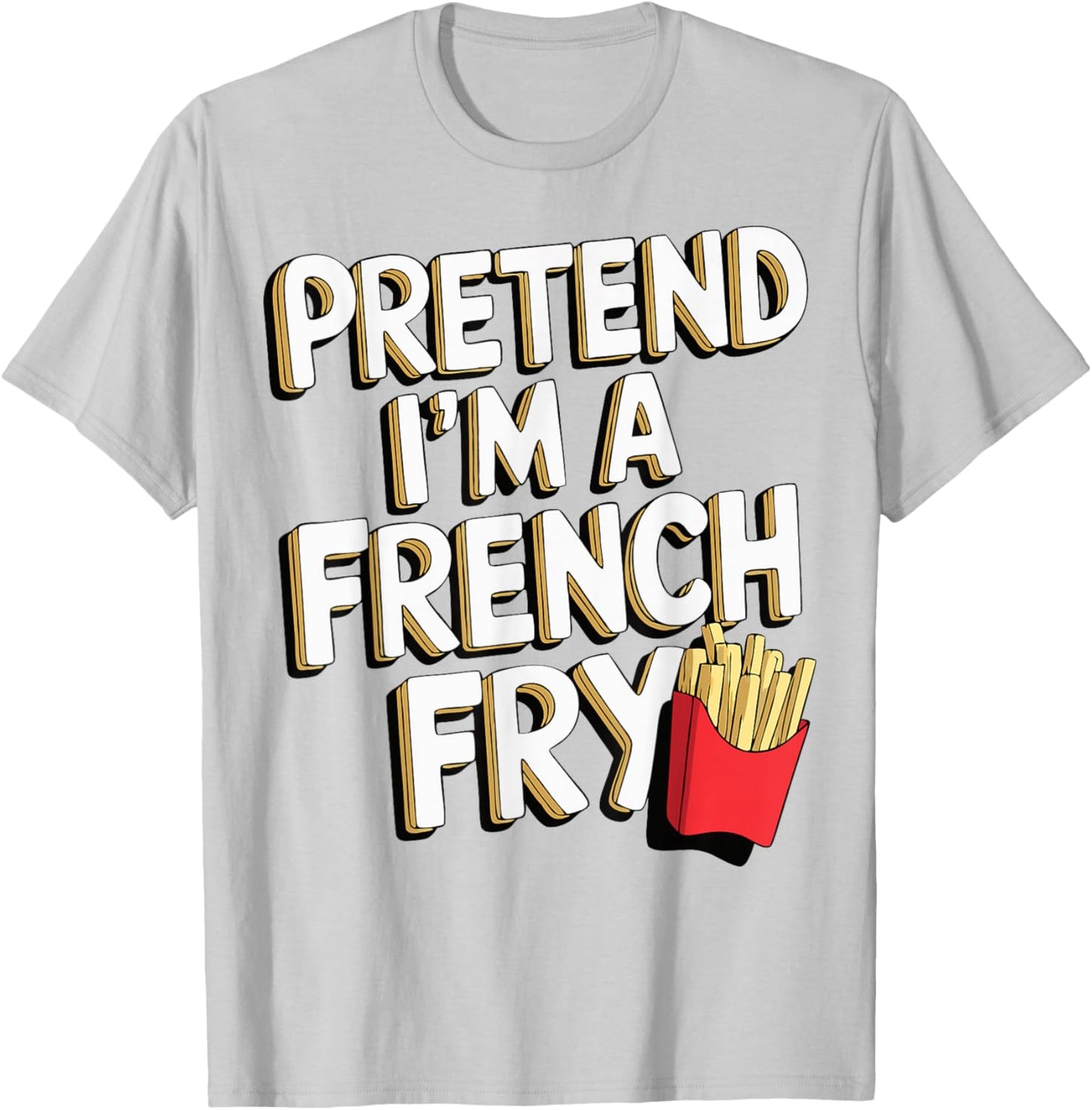 Pretend I'm A French Fry T-Shirt - T-Shirt | Ash