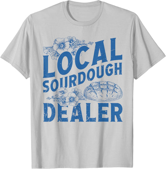 Support Your Local Sourdough Dealer Funny Bread Baker Baking T-Shirt - T-Shirt | Ash