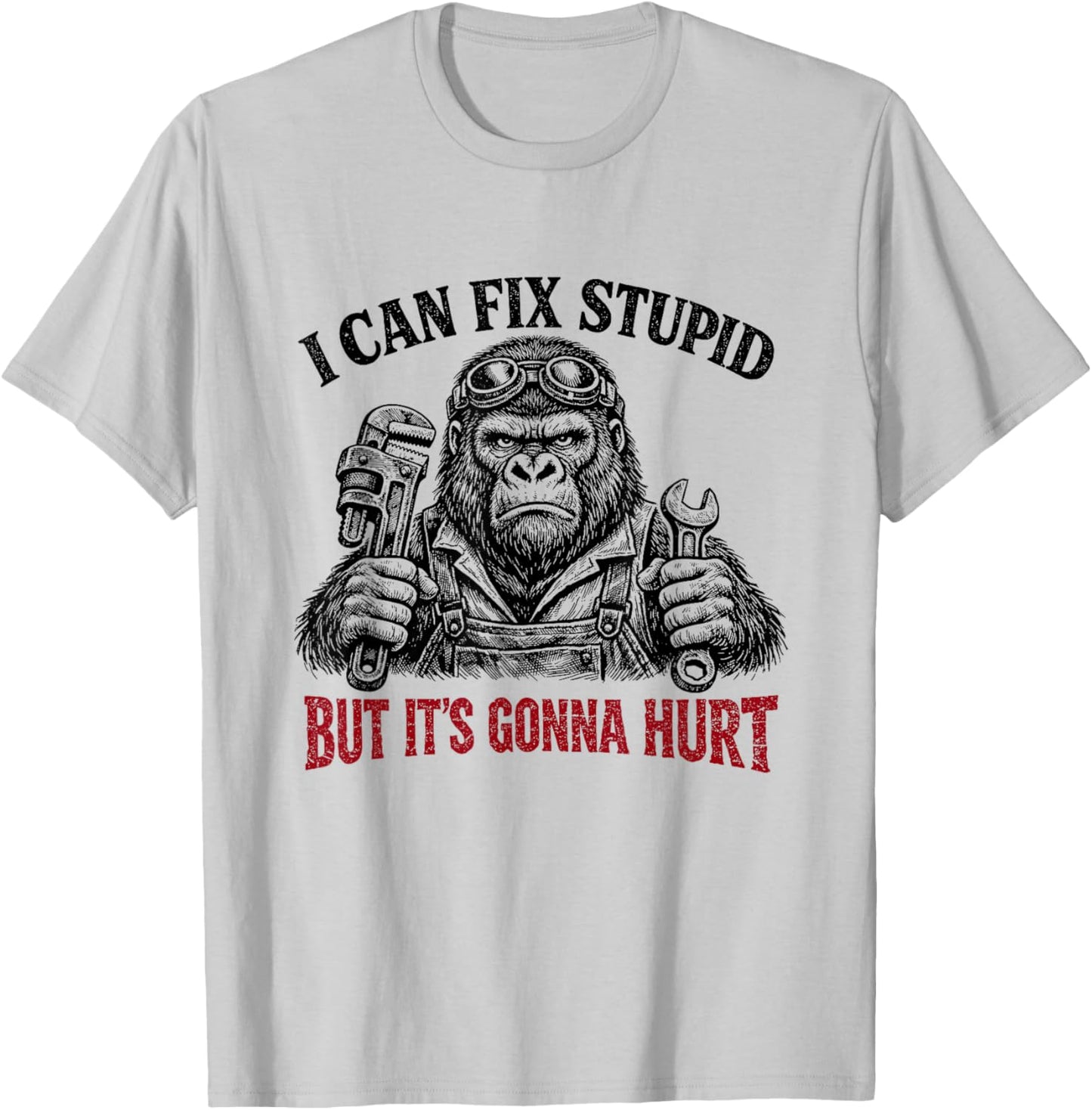 I Can Fix Stupid But It's Gonna Hurt Funny Mechanic Gorilla T-Shirt - T-Shirt | Ash
