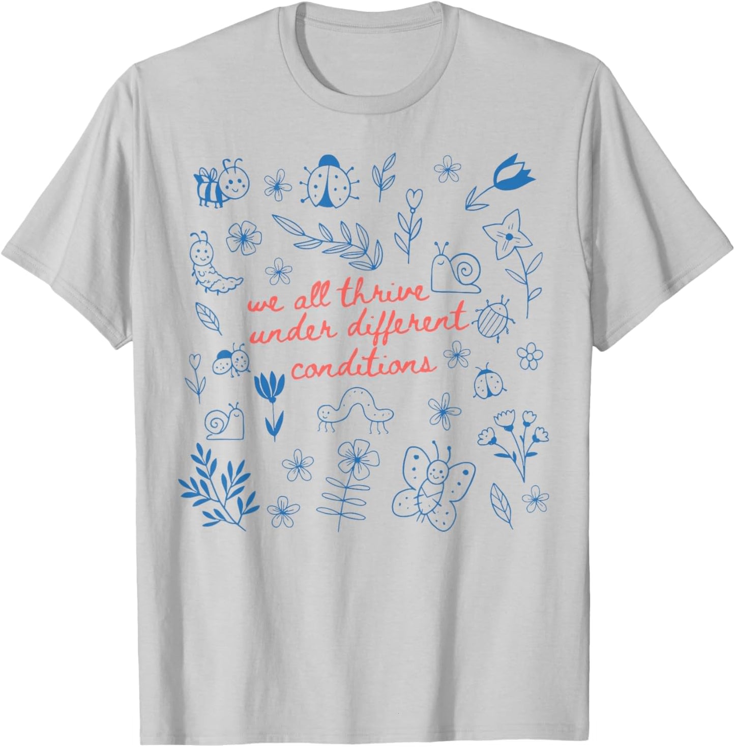 We All Thrive Under Different Conditions Mental Health T-Shirt - T-Shirt | Ash