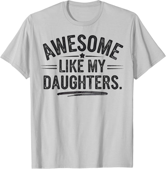 Awesome Like My Daughters Shirt Funny Fathers Day Gift Dad T-Shirt - T-Shirt | Ash