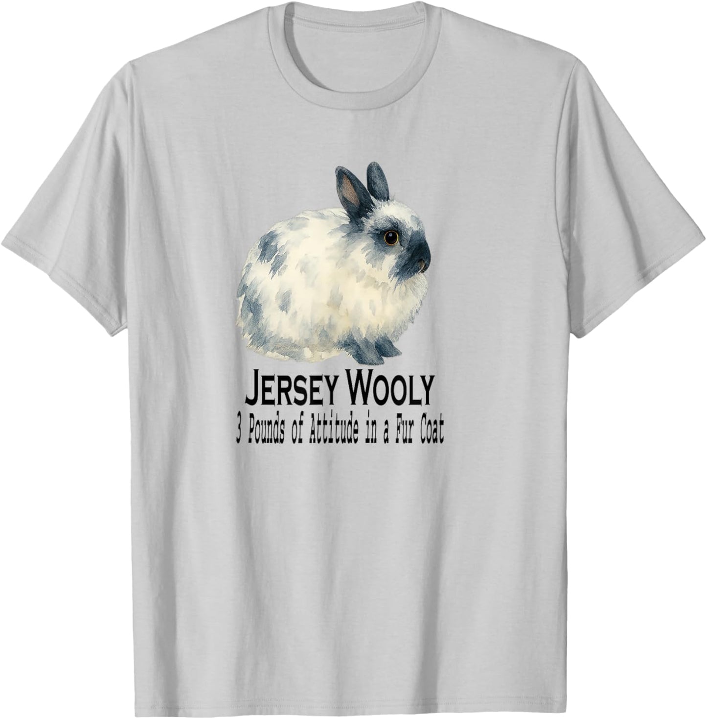 Jersey Wooly Rabbit 3 Pounds of Attitude in a Fur Coat T-Shirt - T-Shirt | Ash