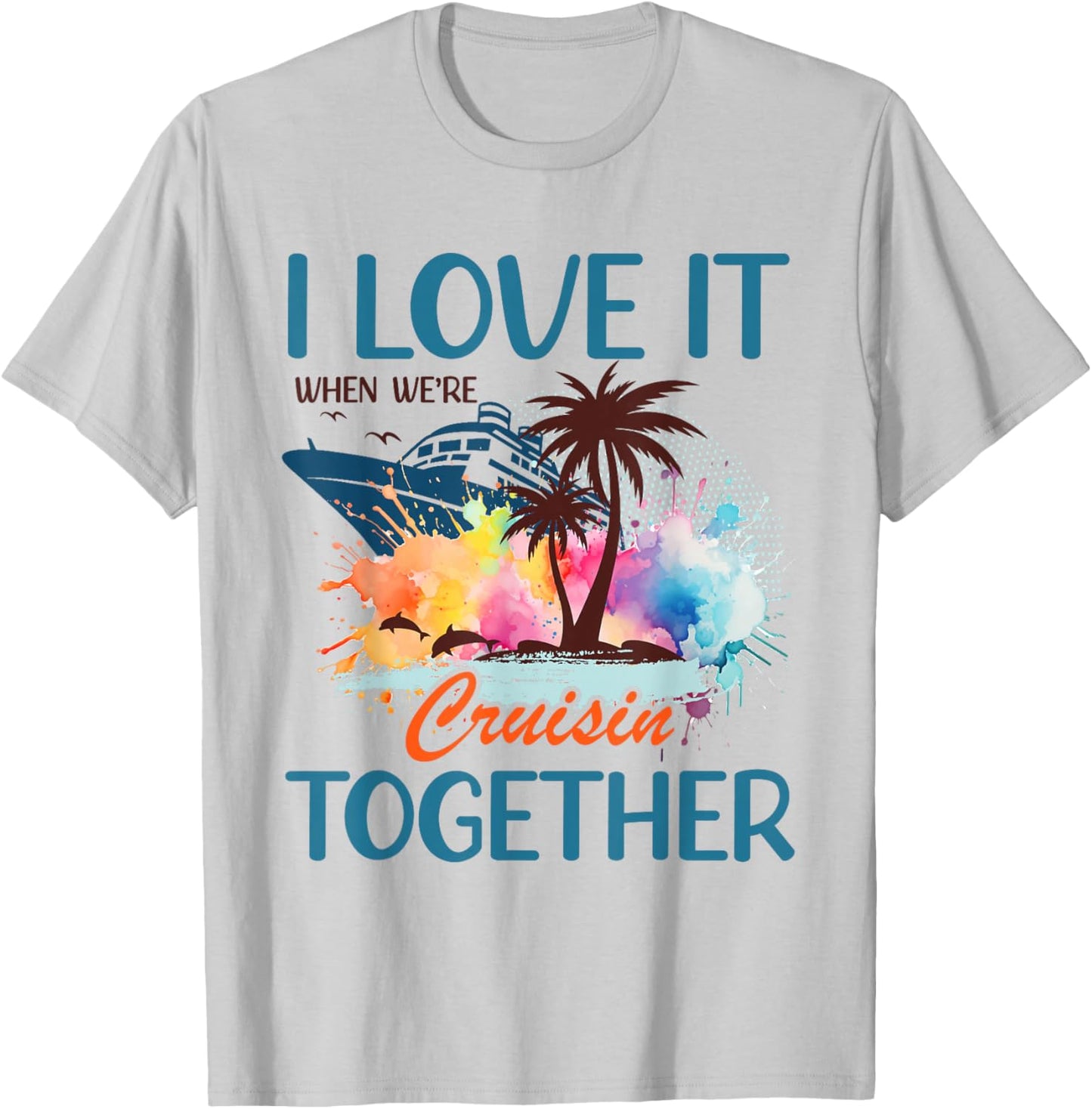 I Love It When We're Cruising Together Family Cruise 2026 T-Shirt - T-Shirt | Ash
