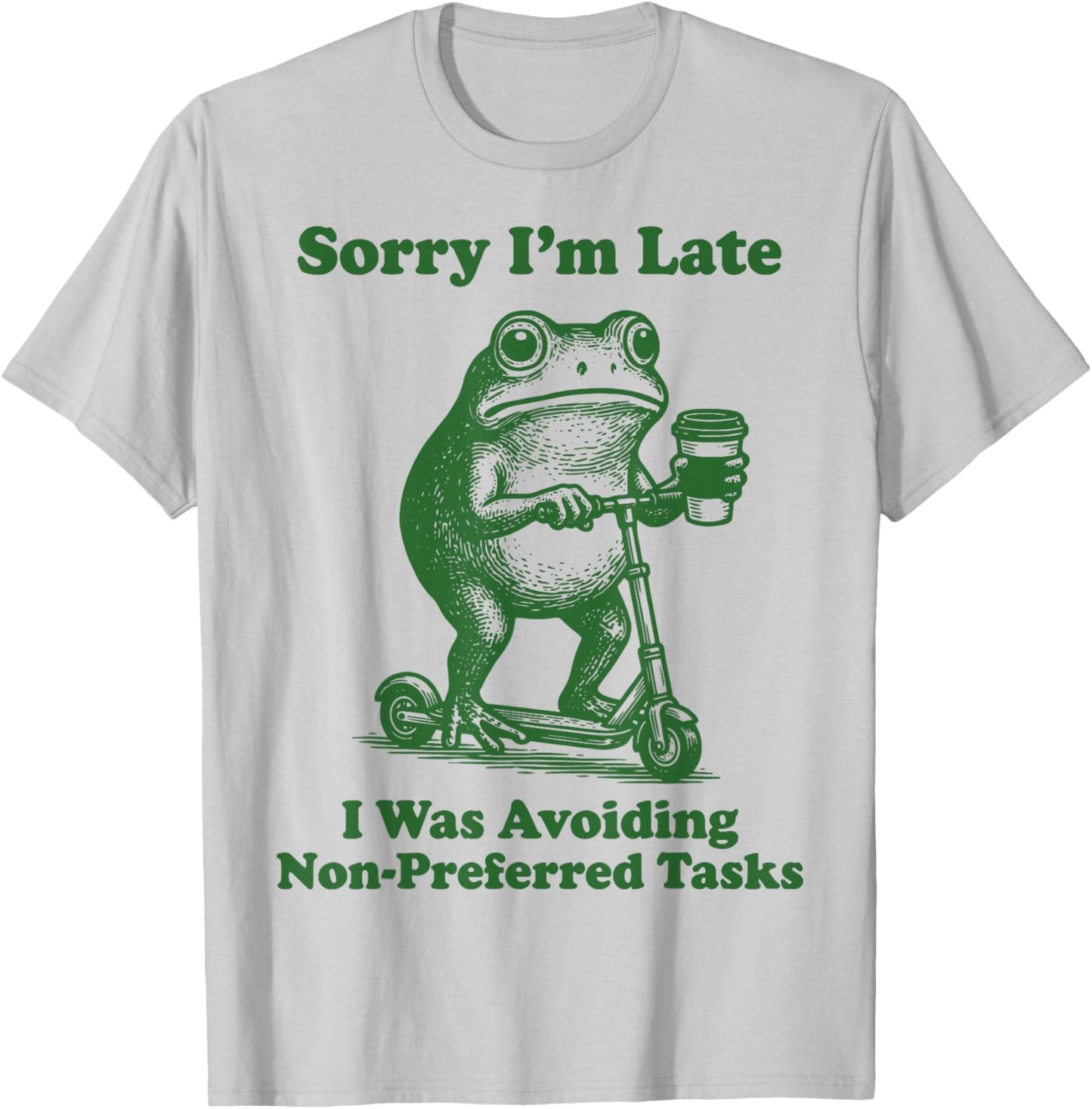 Sorry I'm Late I was Avoiding Non-Preferred Tasks T-Shirt - T-Shirt | Ash