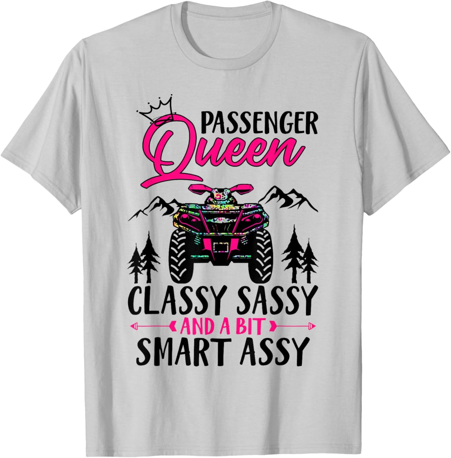 ATV Four Wheeler Passenger Queen Classy Sassy & Smart Assy T-Shirt - T-Shirt | Ash