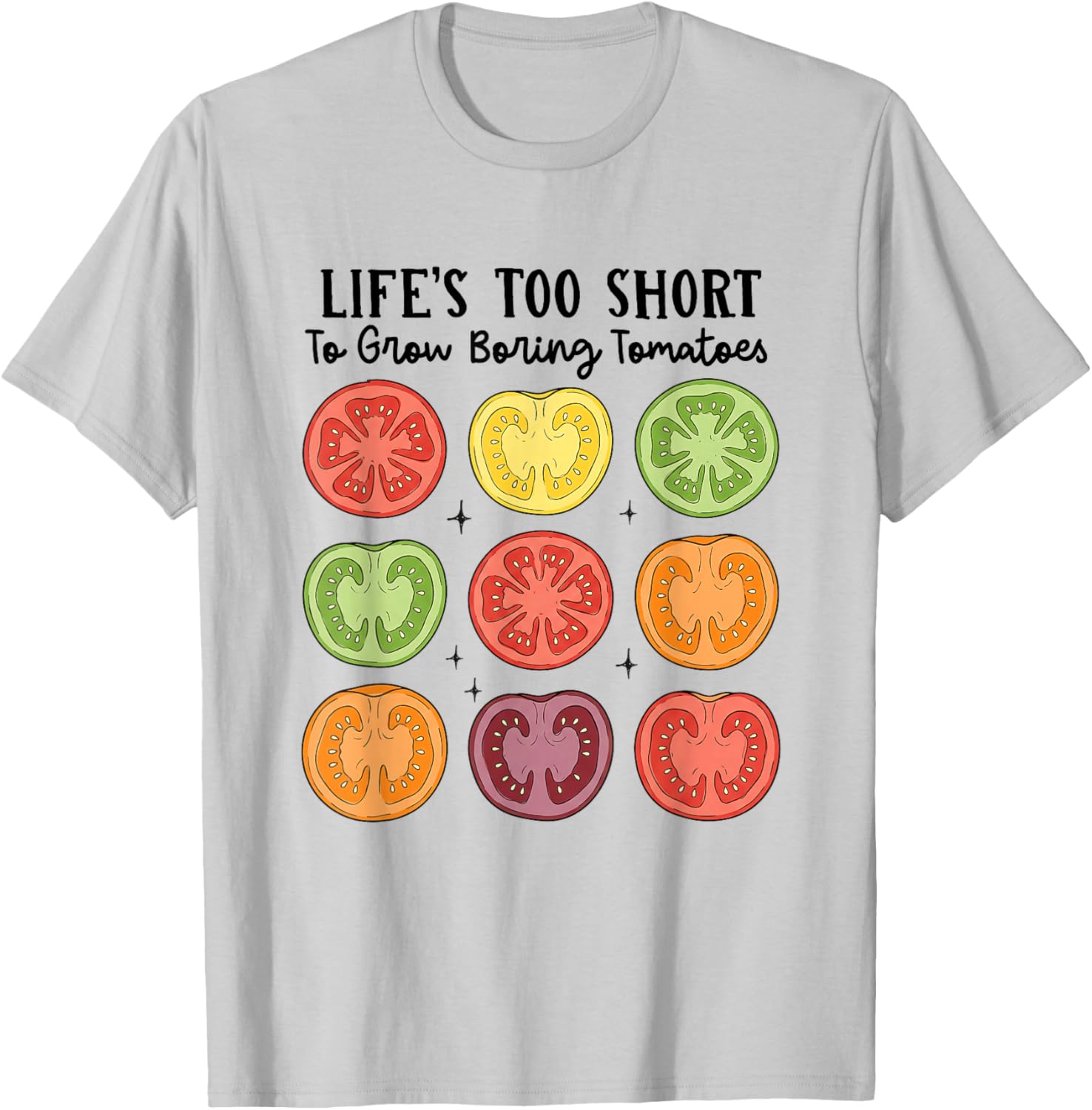Funny Gardening Life's Too Short to Grow Boring Tomatoes T-Shirt - T-Shirt | Ash