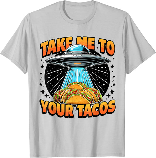 Take Me to Your Tacos UFO Abduction Mexican Food Funny Taco T-Shirt - T-Shirt | Ash