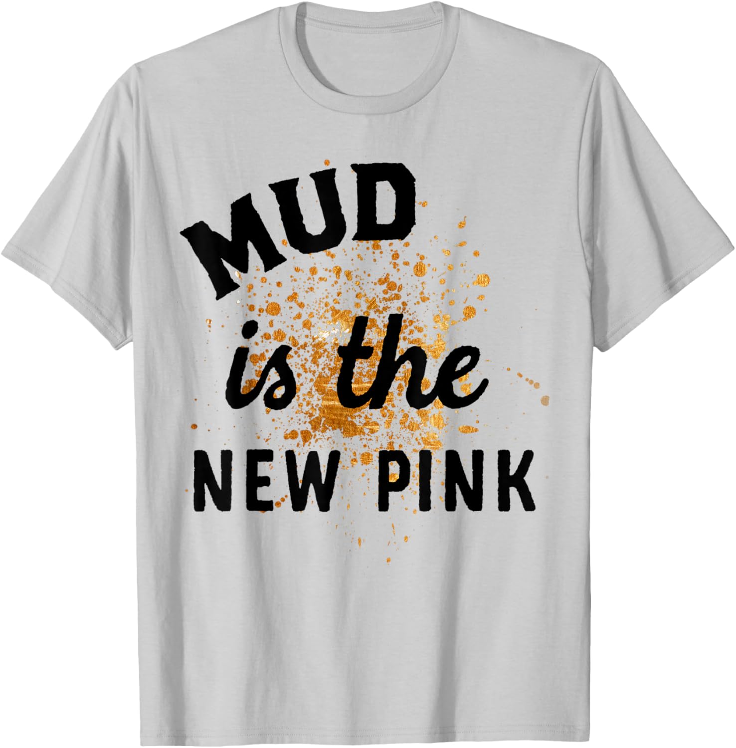 Mud Is The New Pink Mud Run Gear Damen Mädchen Muddy Team T-Shirt - T-Shirt | Ash