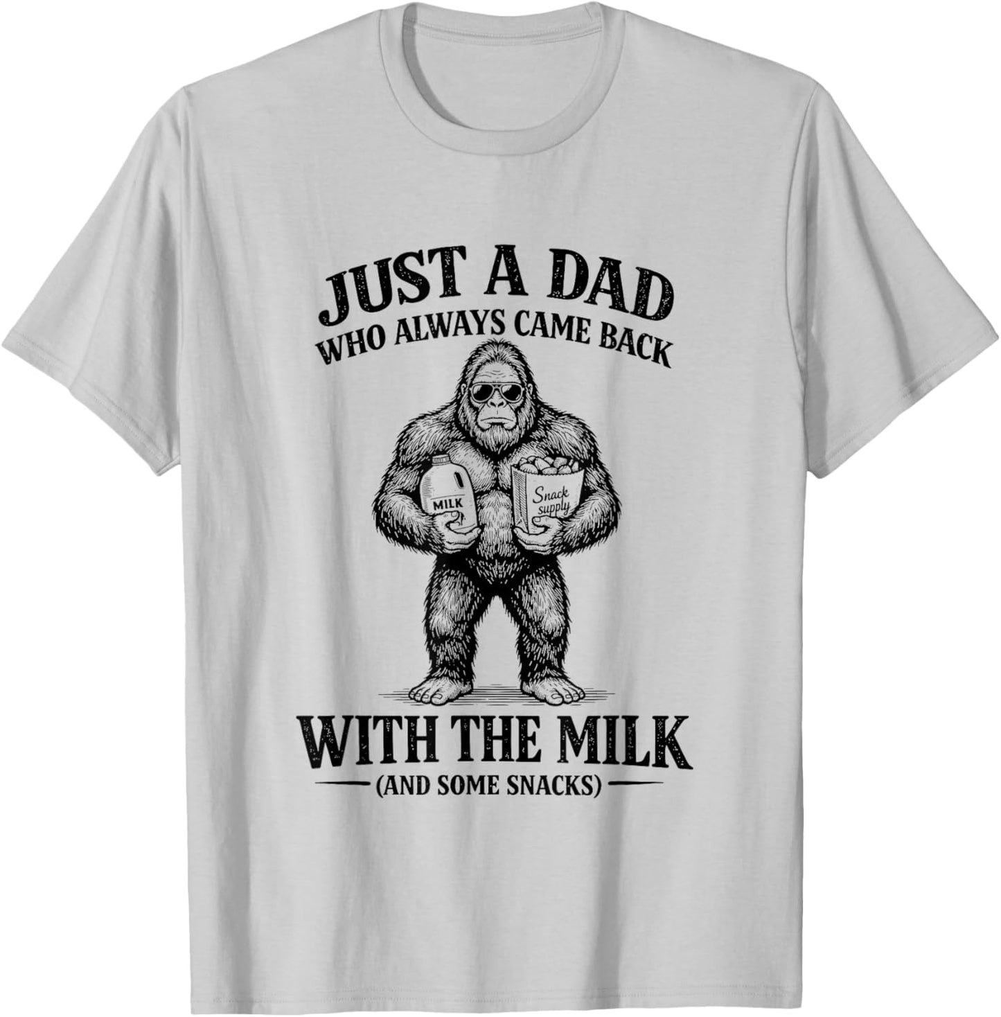 Just A Bigfoot Dad Who Came Back with The-Milk Father's Day T-Shirt - T-Shirt | Ash