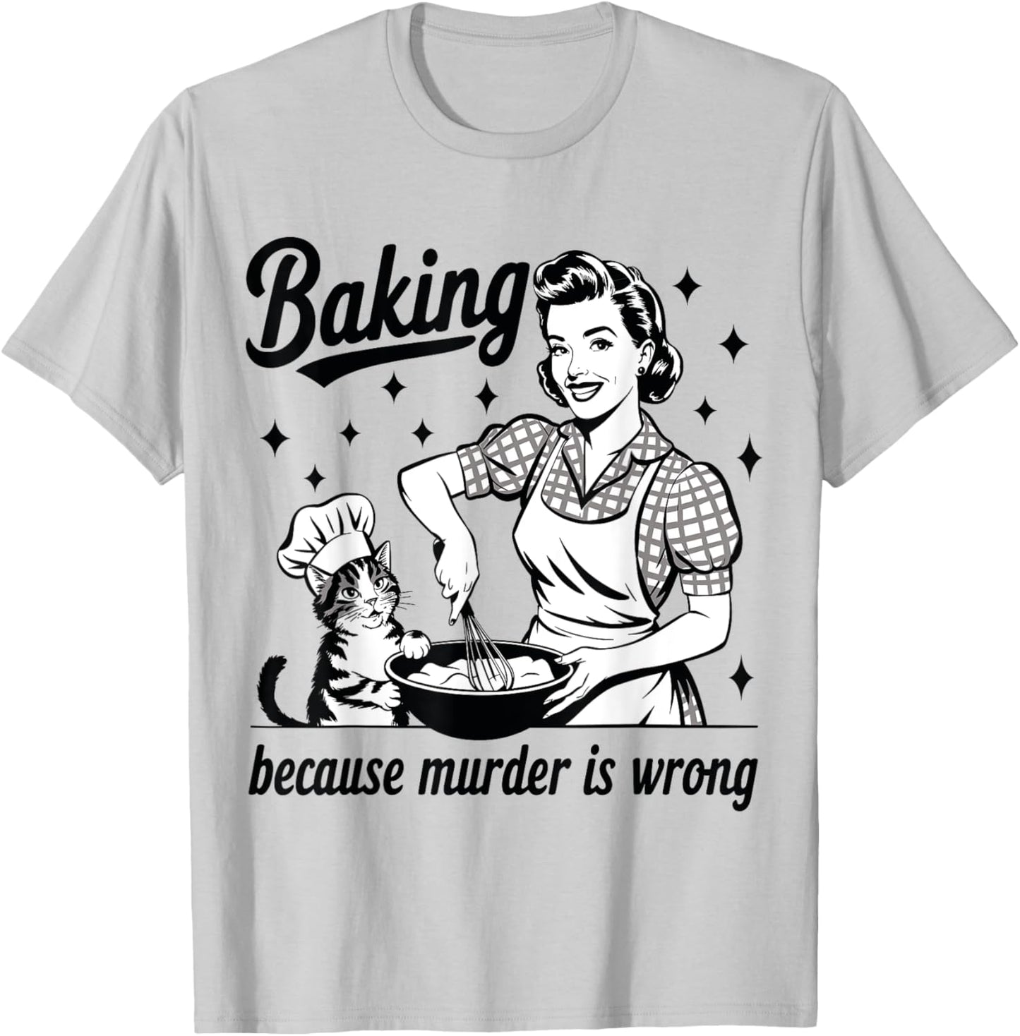 Baking Because Murder Is Wrong Baker Funny Pastry Baking Cat T-Shirt - T-Shirt | Ash
