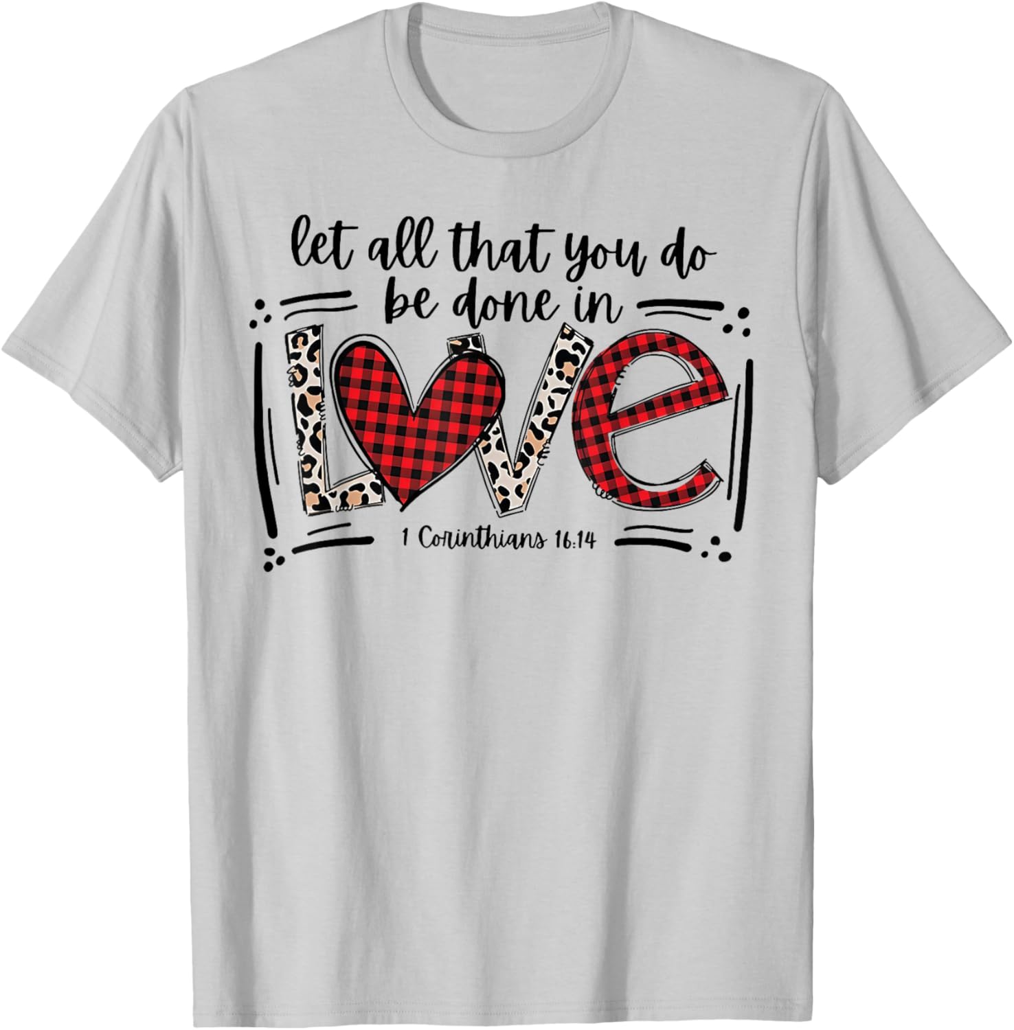 Let All That You Do Be Done In Love 1 Corinthians 16 14 T-Shirt - T-Shirt | Ash