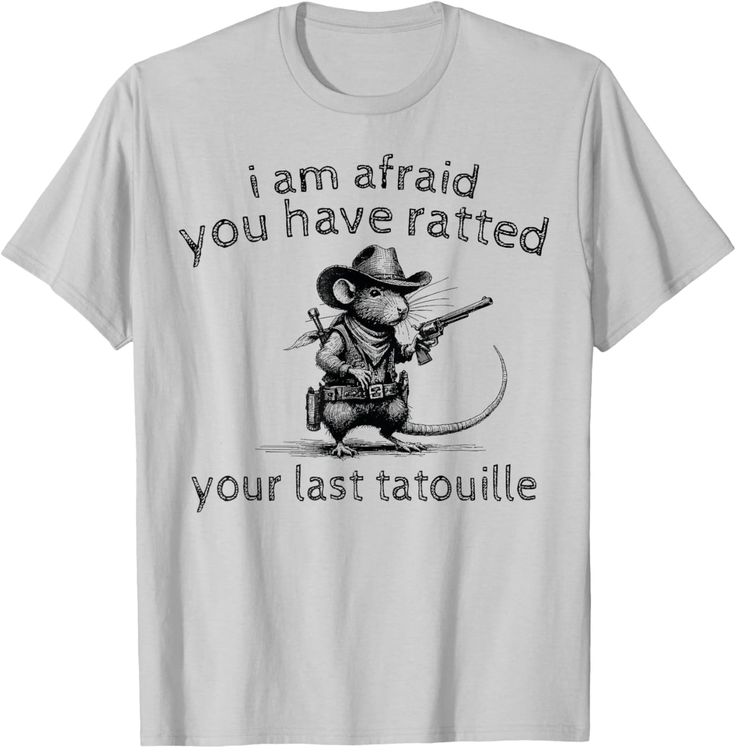 I'm Afraid You've Ratted Your Last Tatouille Funny Rat , Small, Grey T-Shirt - T-Shirt | Ash