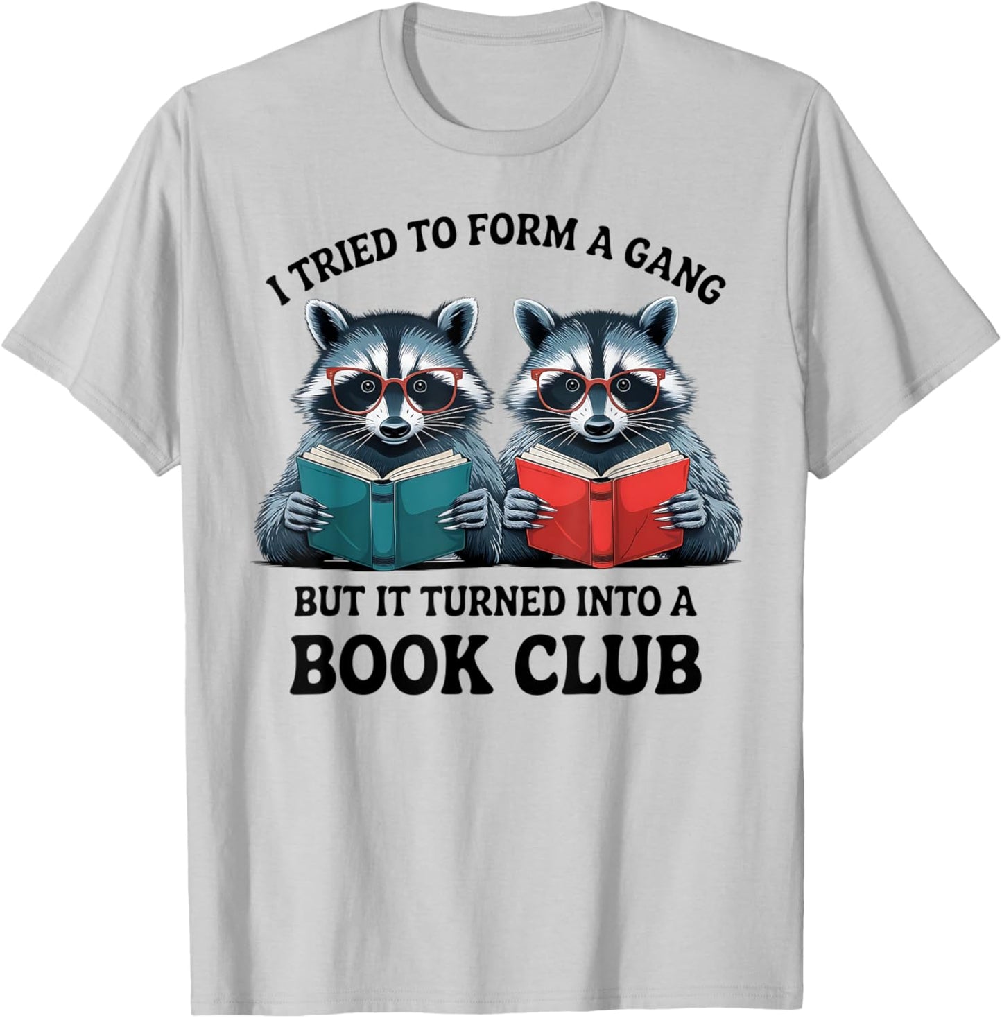 I Tried To Form Gang But It Turned Into A Book Club Reading T-Shirt - T-Shirt | Ash