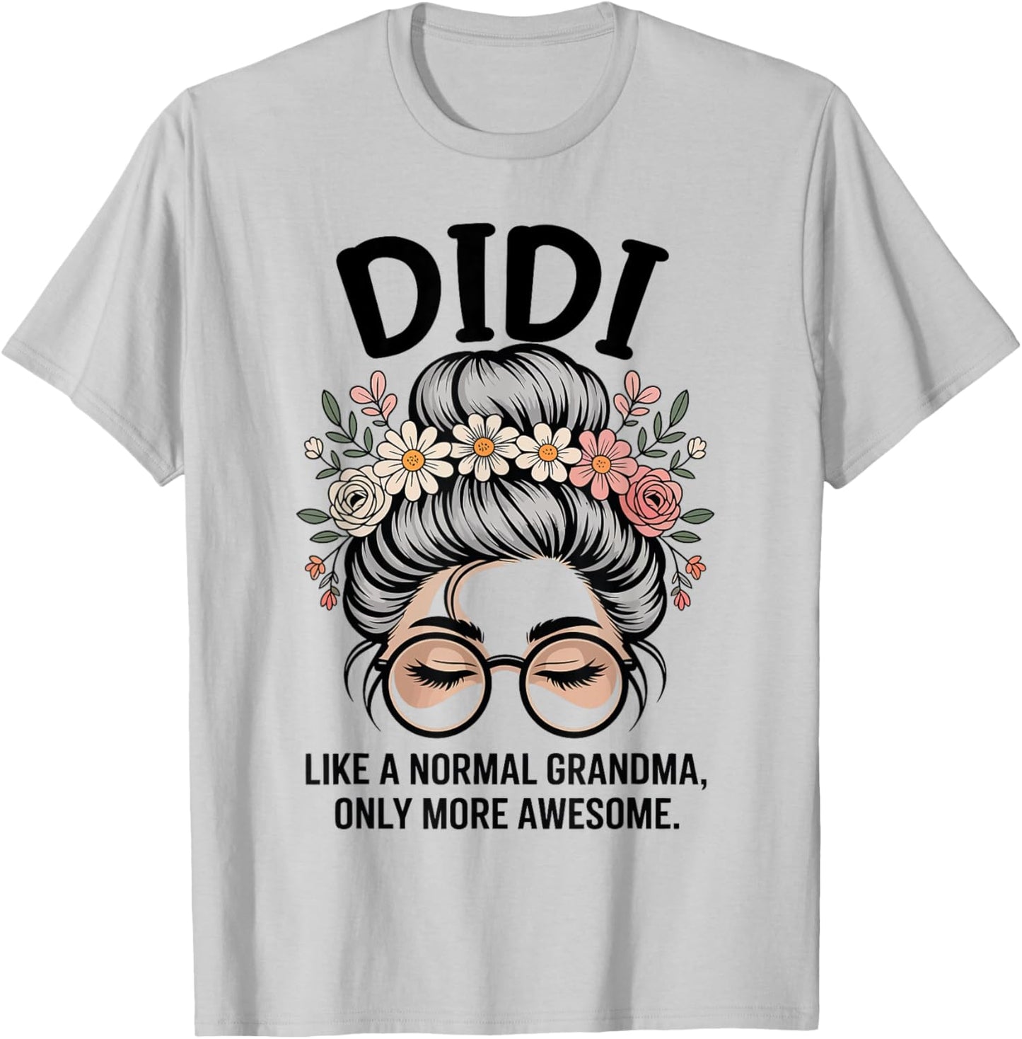 DIDI Like A Normal Grandma Only More Awesome Messy Bun T-Shirt - T-Shirt | Ash