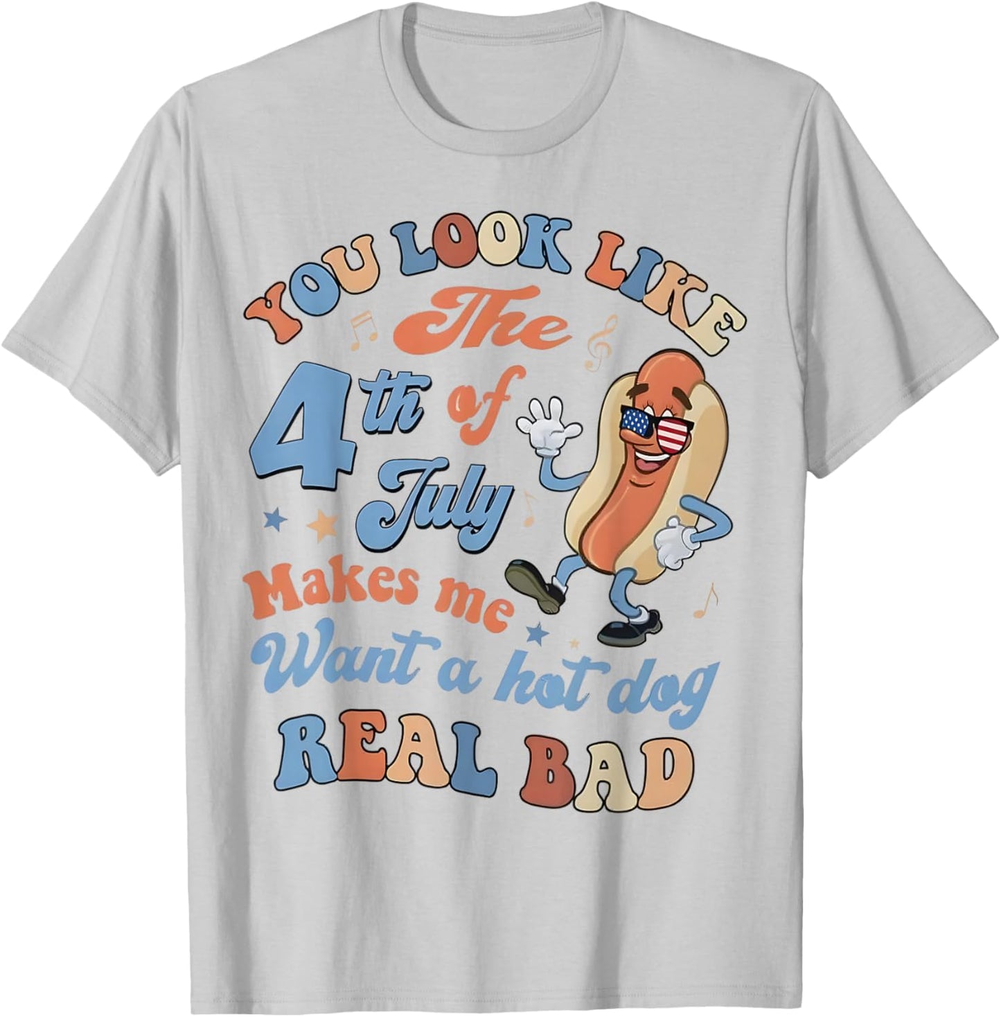 You Look Like The 4Th of July Makes Me Want A Hot Dog T-Shirt - T-Shirt | Ash