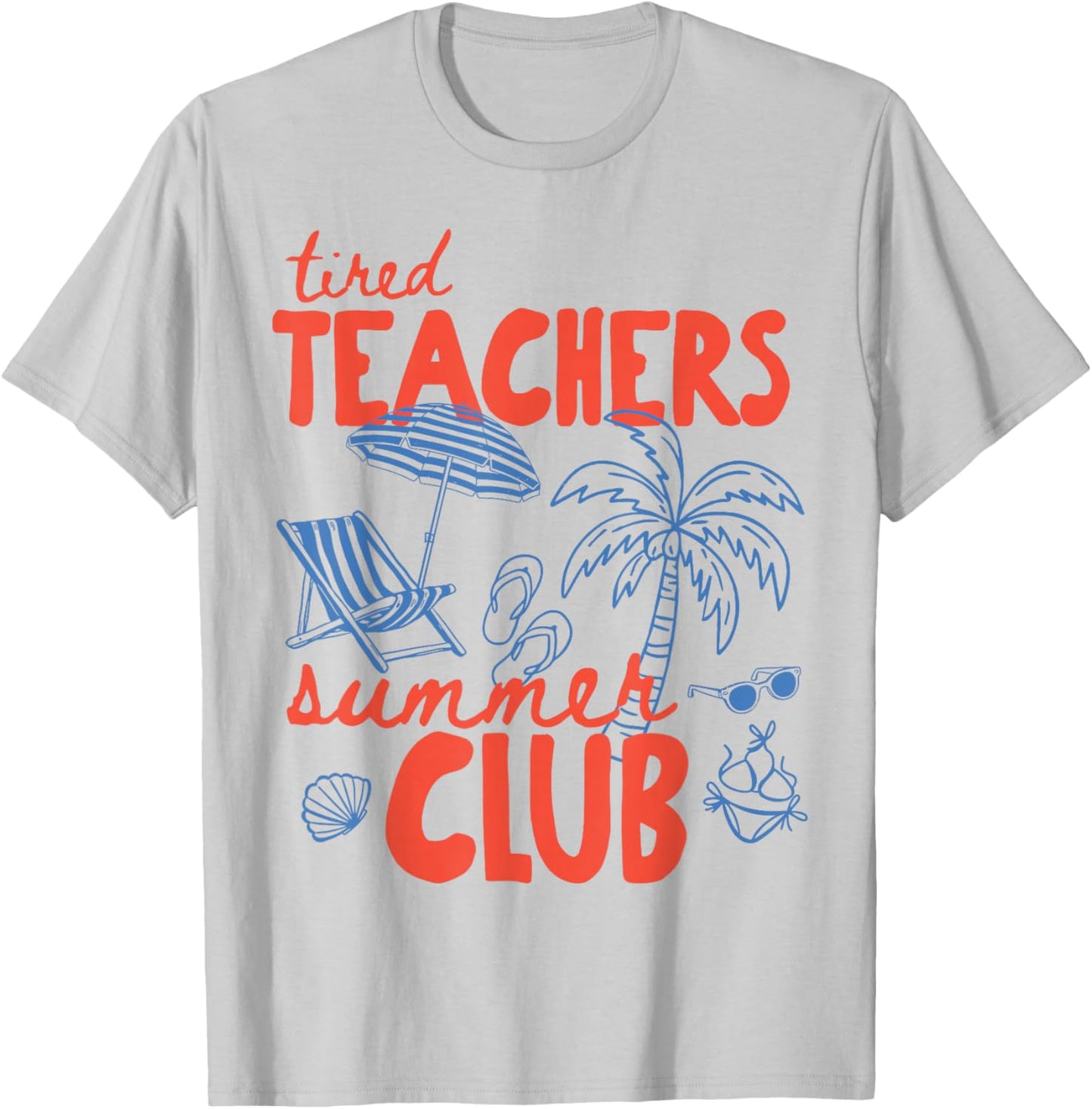 Tired Teachers Summer Club Happy Last Day of School Beach T-Shirt - T-Shirt | Ash