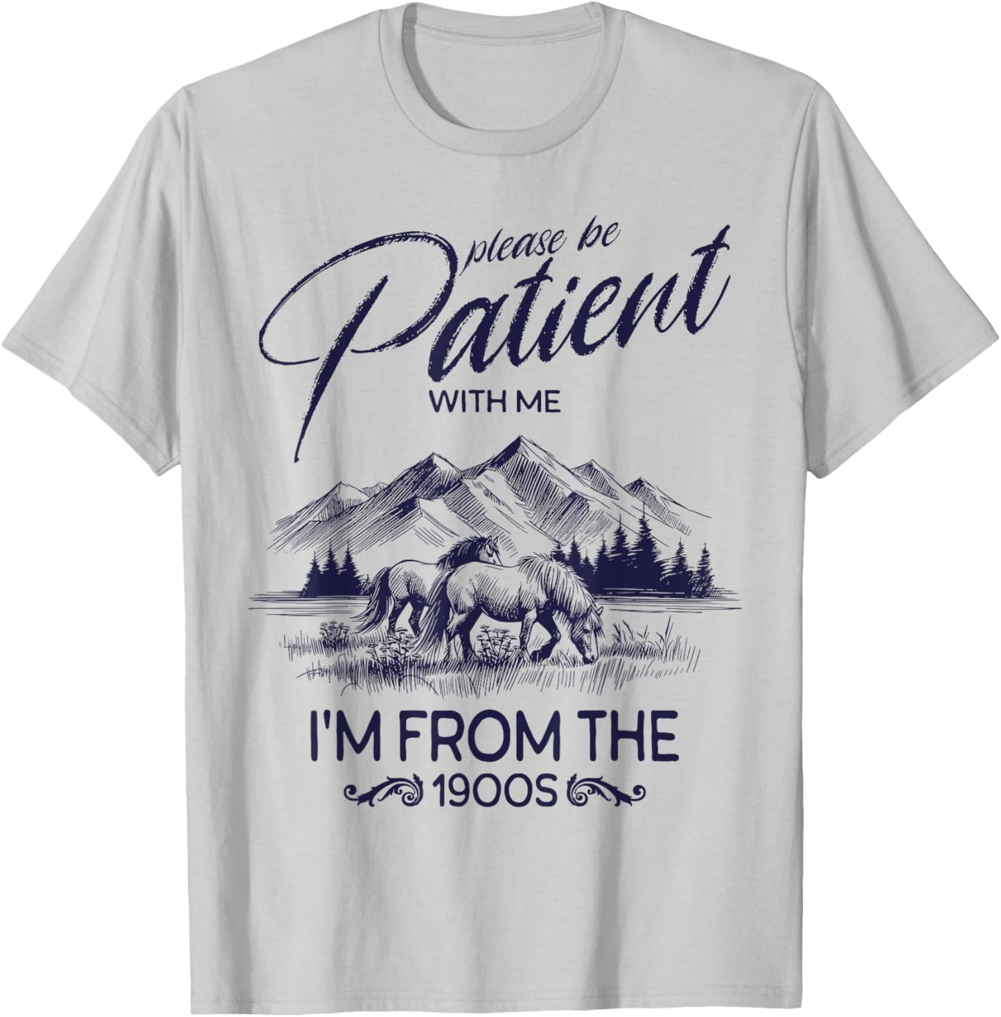 Please Be Patient With Me I'm From The 1900s, Rustic Western T-Shirt - T-Shirt | Ash