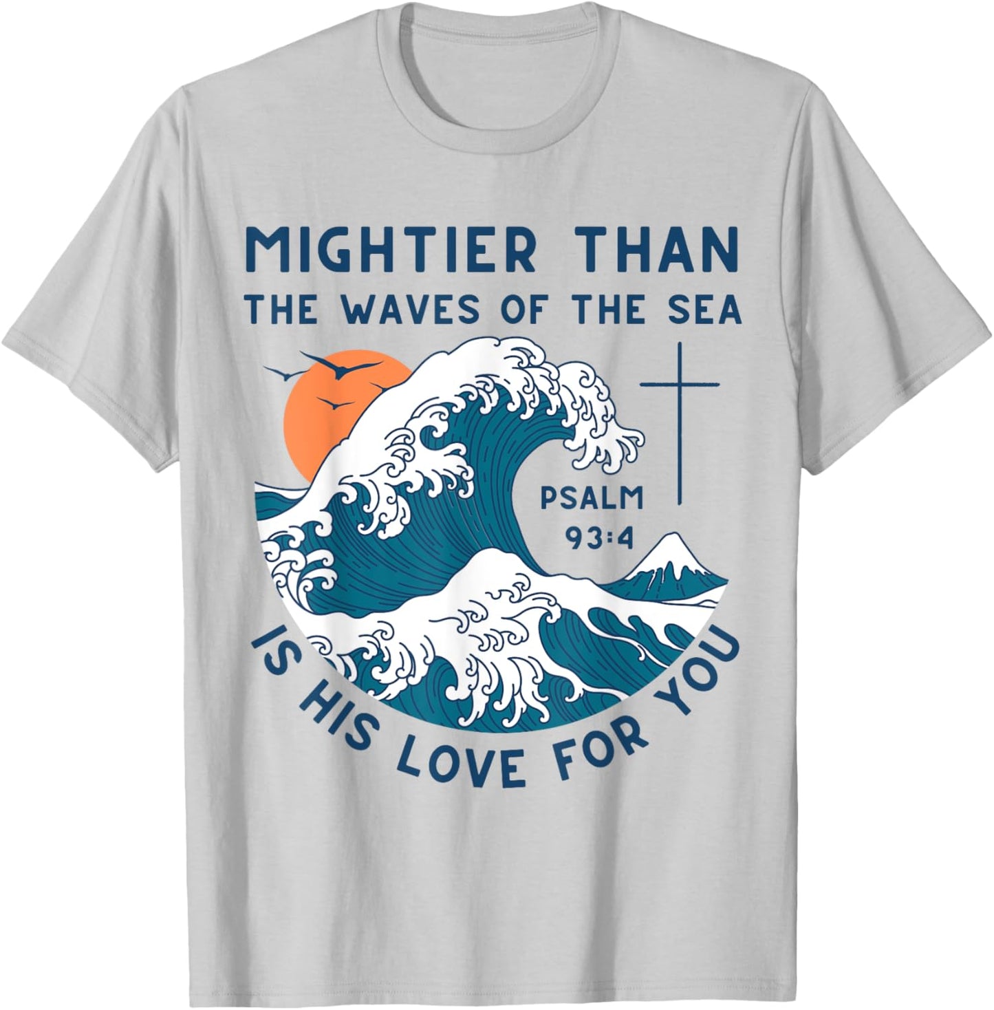 Mightier Than The Waves Christian Bible Scripture Psalm 93:4 T-Shirt - T-Shirt | Ash