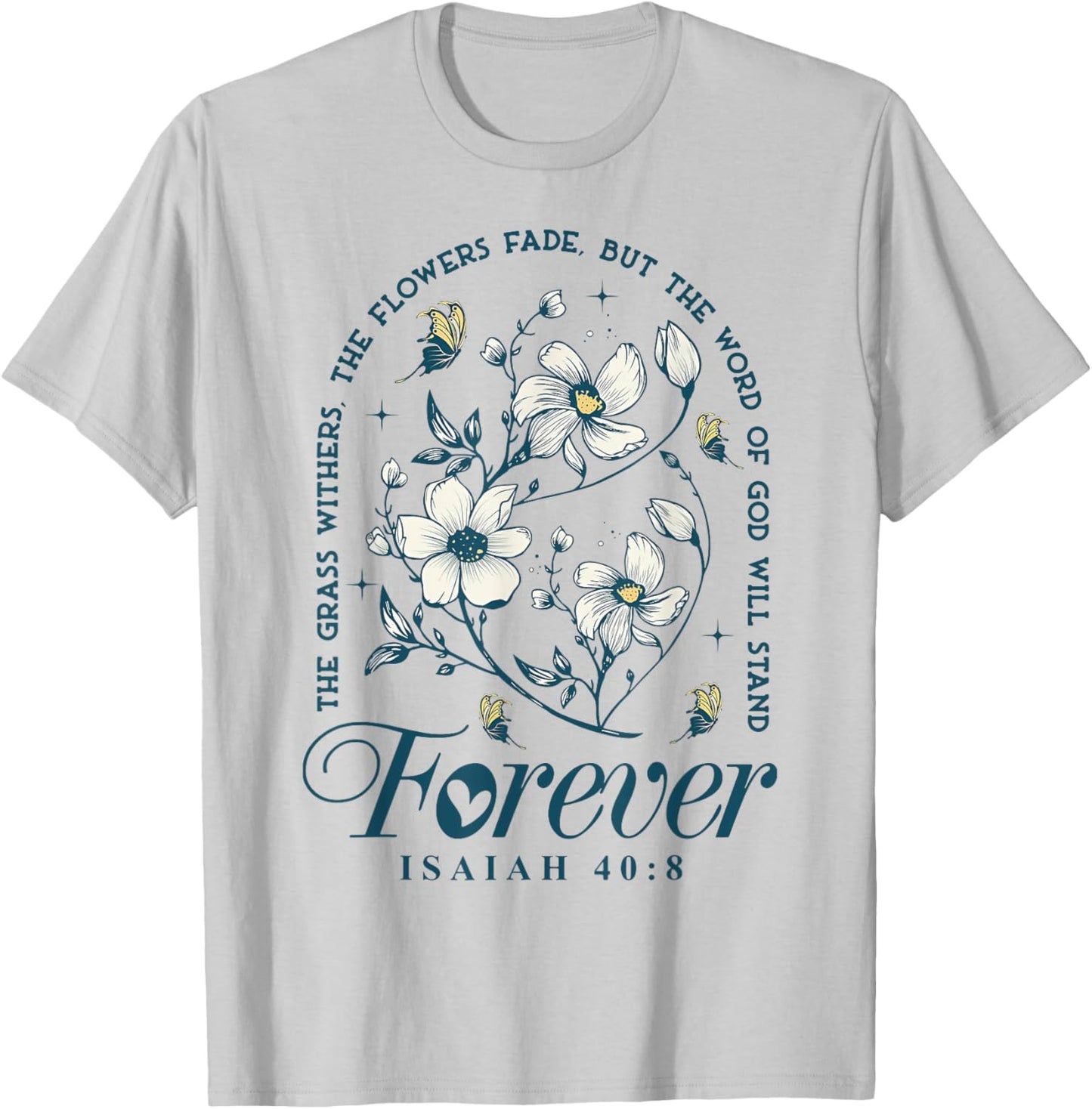 The Grass Withers The Flowers Fade But The Word Of God T-Shirt - T-Shirt | Ash