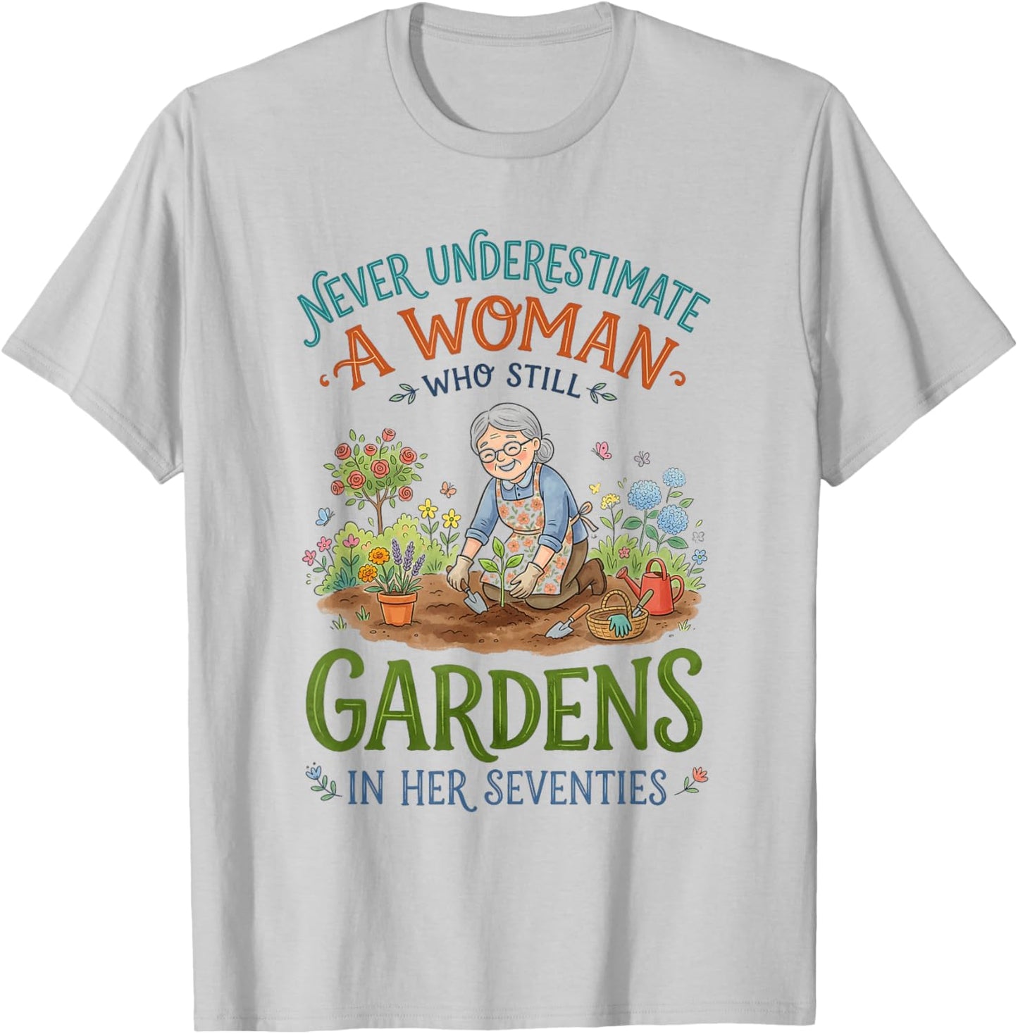 Never Underestimate Woman Who Gardens in Her Seventies T-Shirt - T-Shirt | Ash