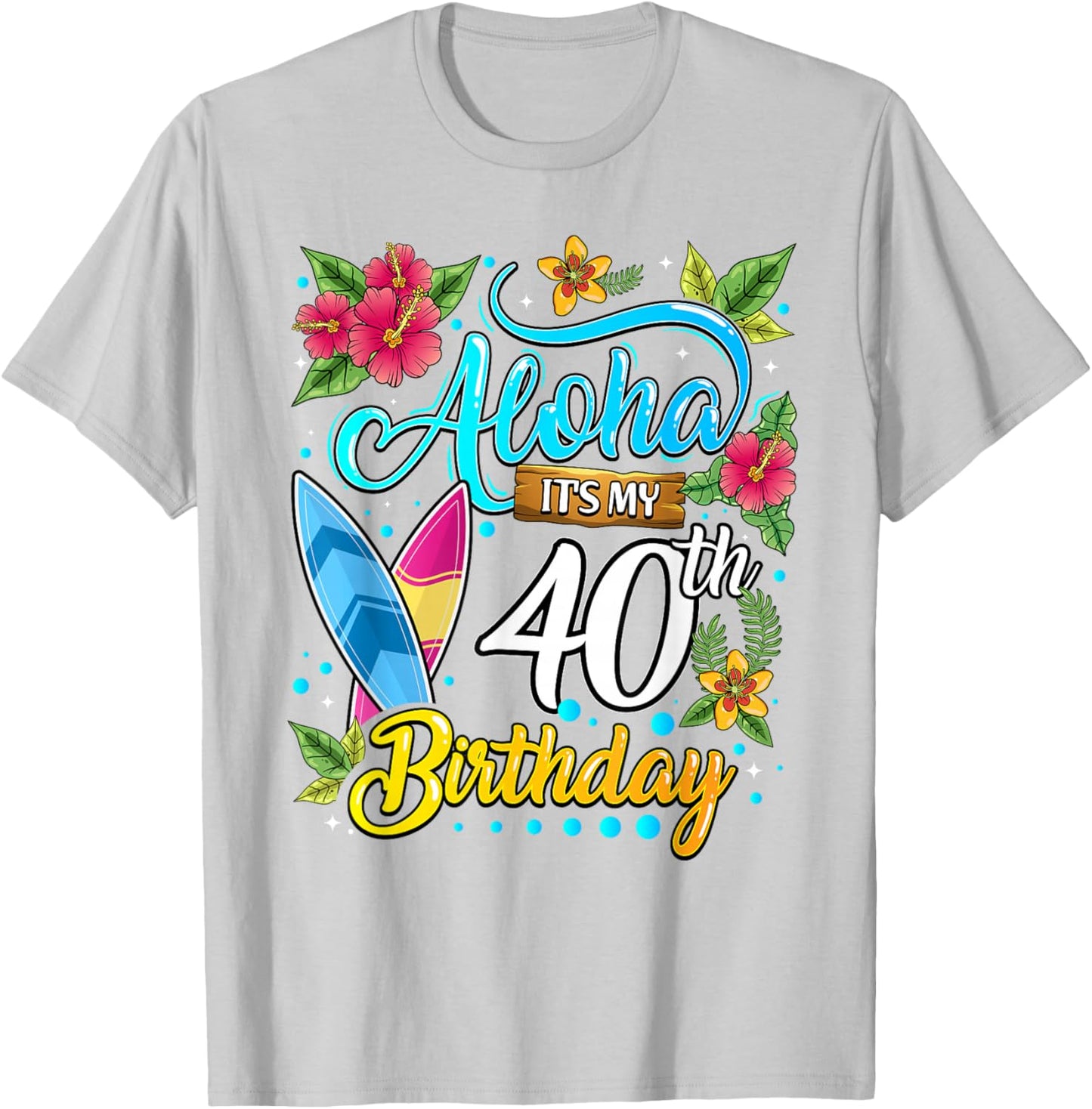 Aloha It's My 40th Birthday Surfing Hawaii Beach Hawaiian T-Shirt - T-Shirt | Ash