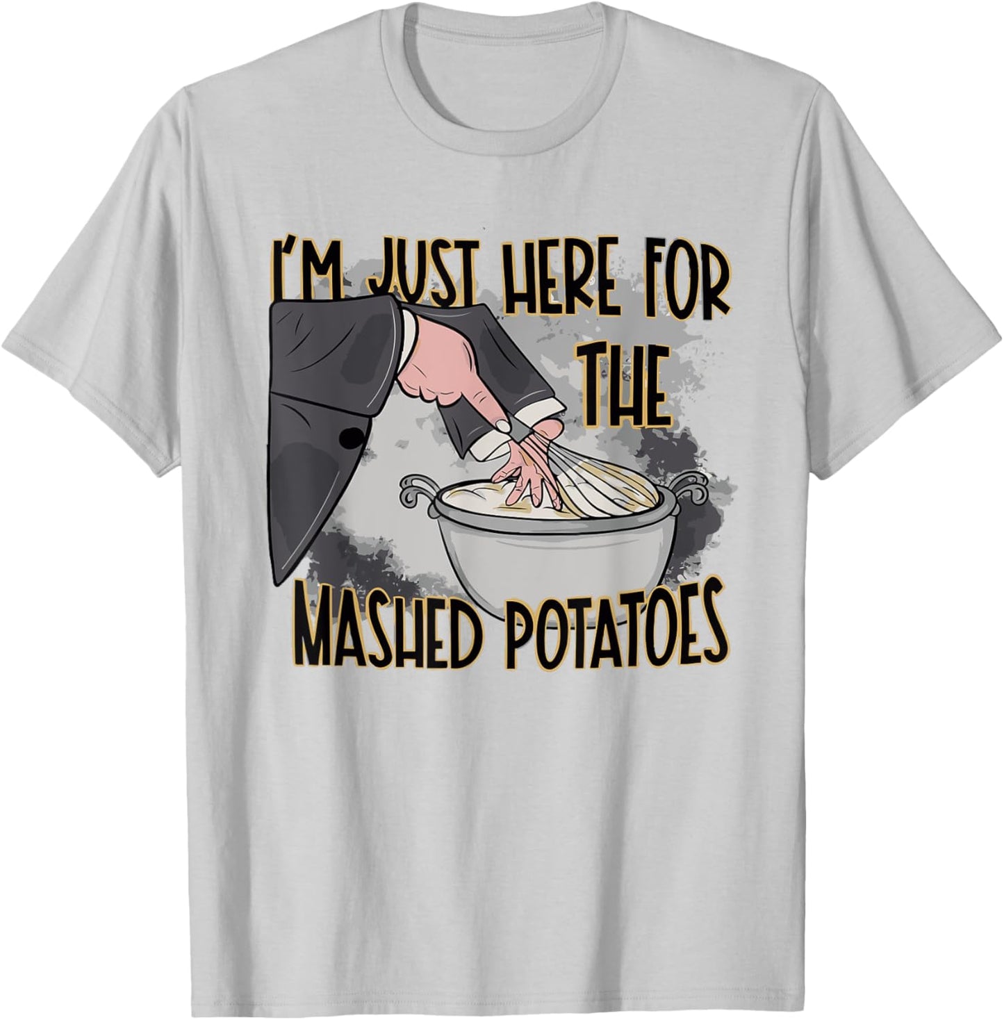 Thanksgiving Bake Cooking Just Here For The Mashed Potatoes T-Shirt - T-Shirt | Ash