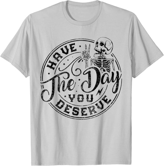 Sarcastic Have The Day You Deserve Tie Dye vintage for all T-Shirt - T-Shirt | Ash