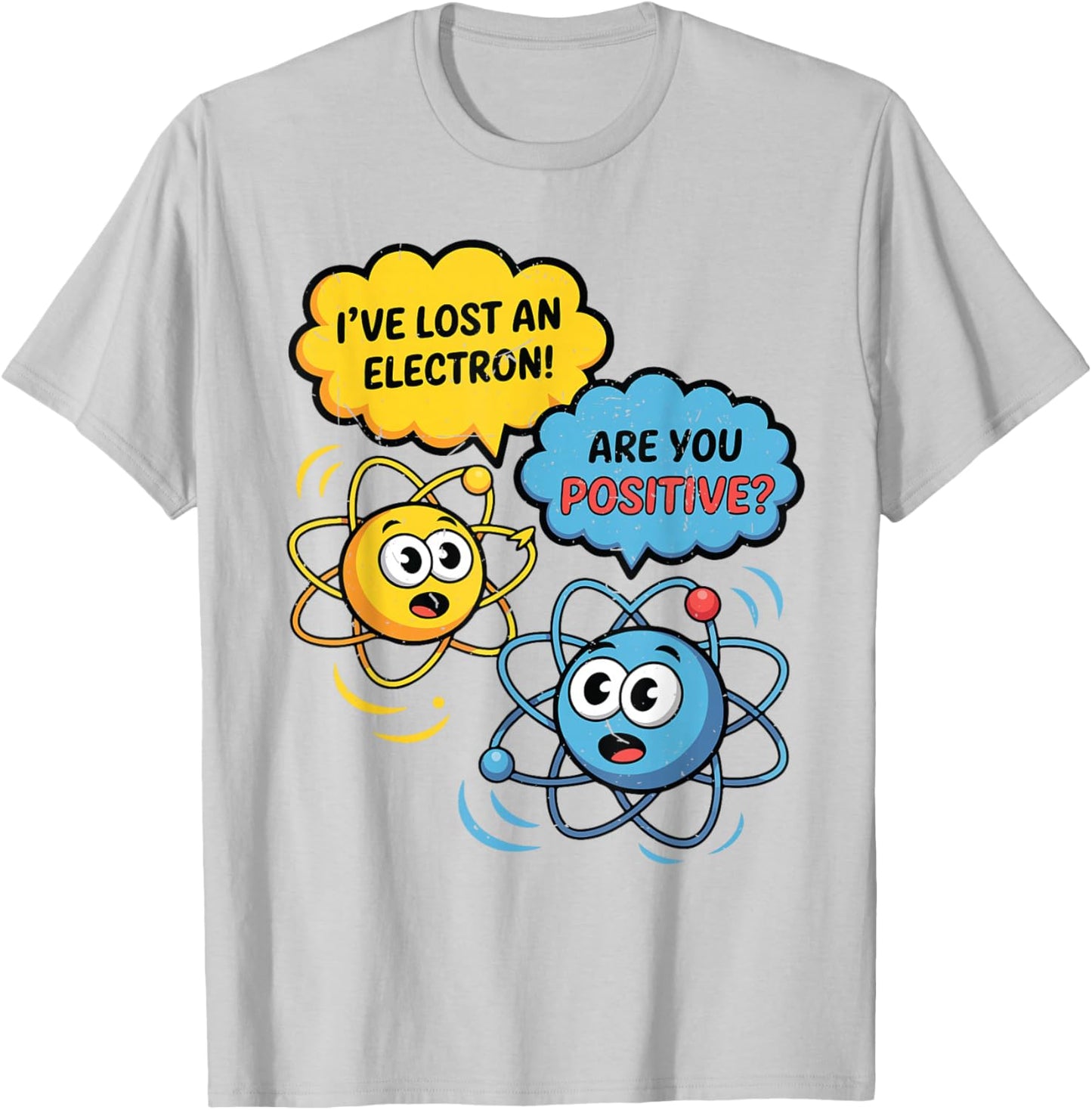 Science I Lost Electron are You Positive Funny Chemistry Pun T-Shirt - T-Shirt | Ash