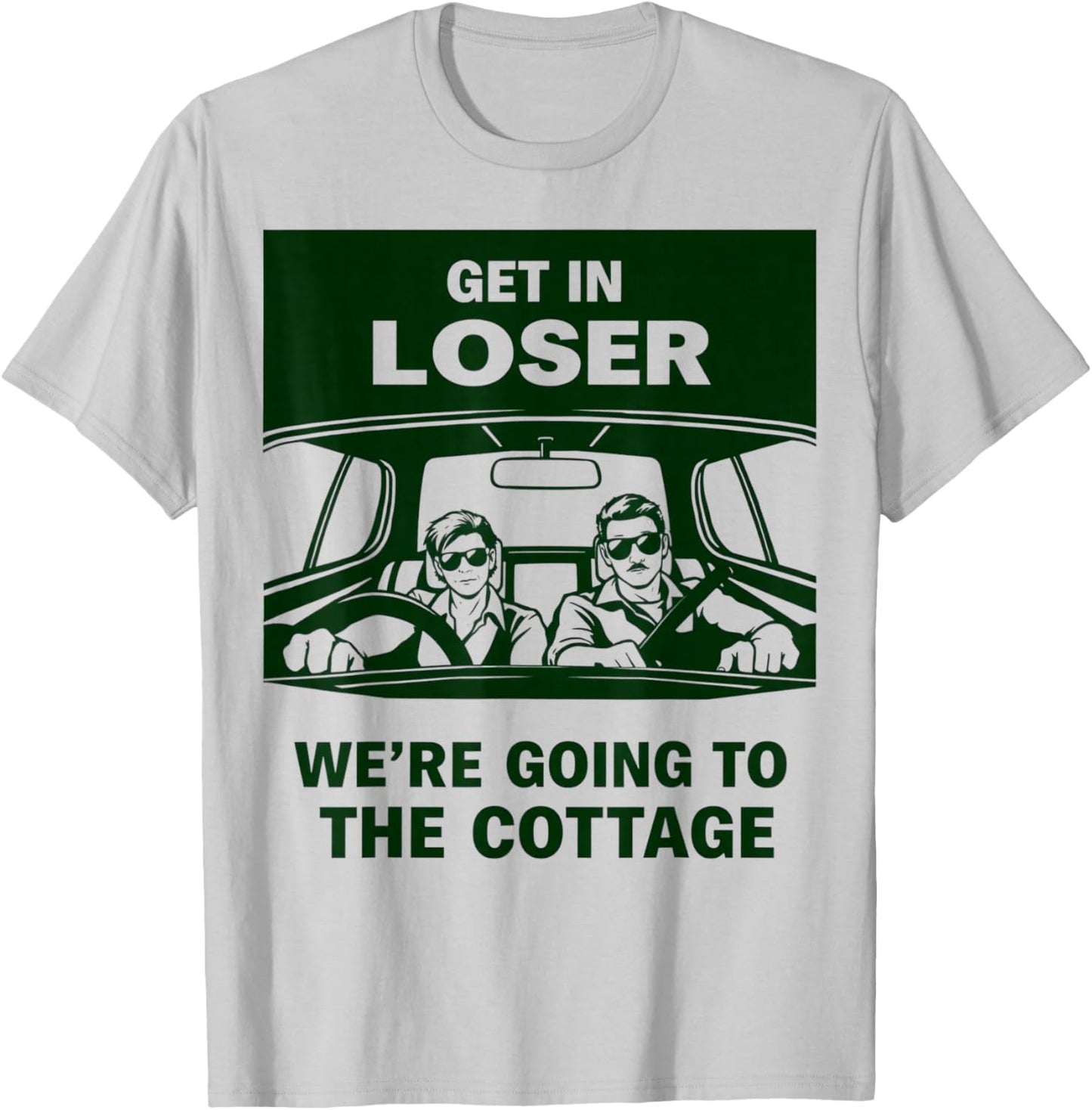 Gets in Loser were Going to The Cottage Weekend Trip T-Shirt - T-Shirt | Ash