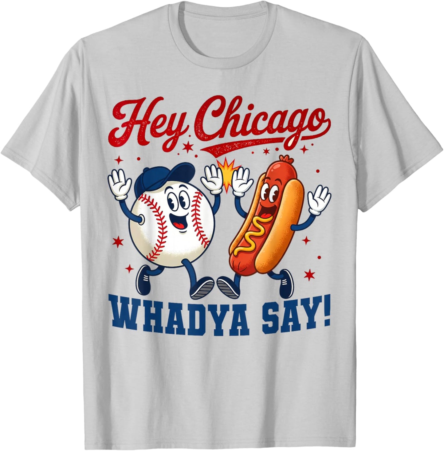 Hey Chicago Whadya Say Baseball Hot Dog Funny 4th of July T-Shirt - T-Shirt | Ash