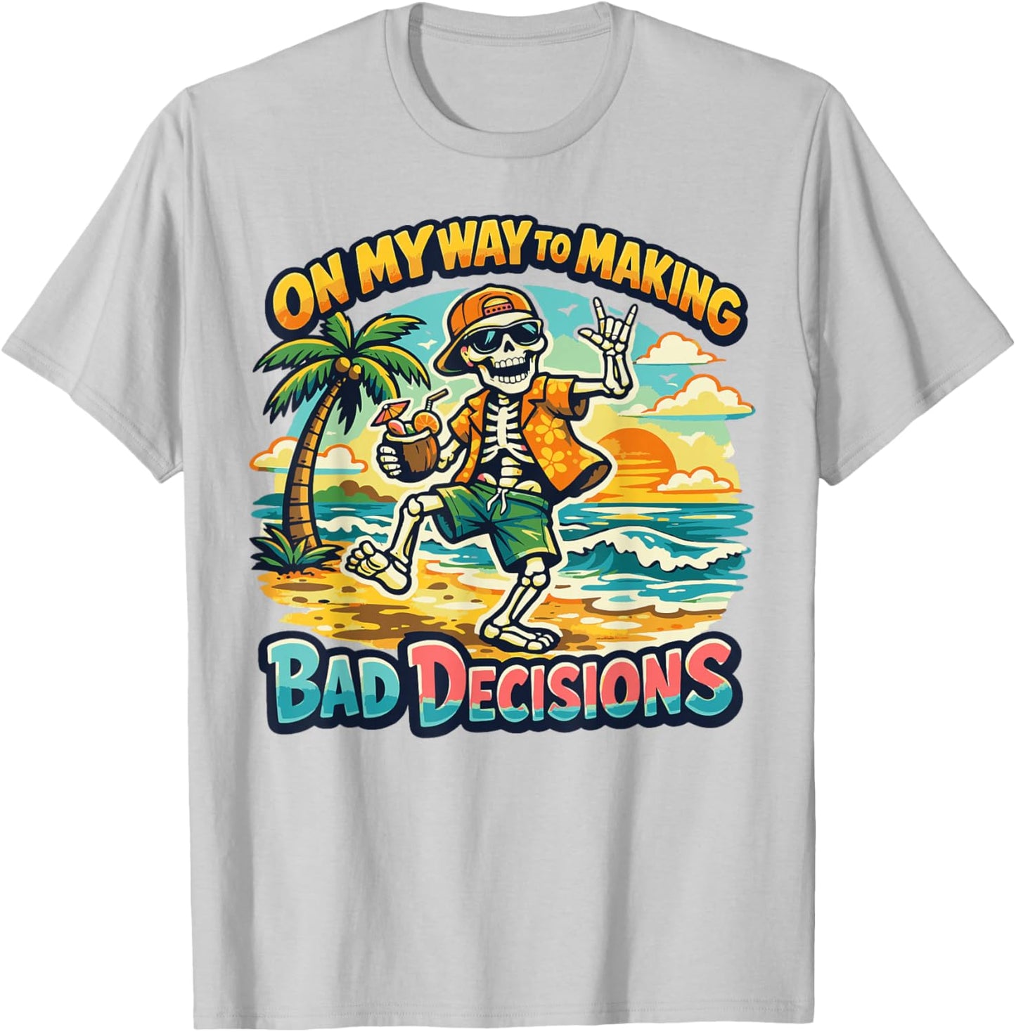 On My Way to Making Bad Decisions Funny Skeleton Beach T-Shirt - T-Shirt | Ash