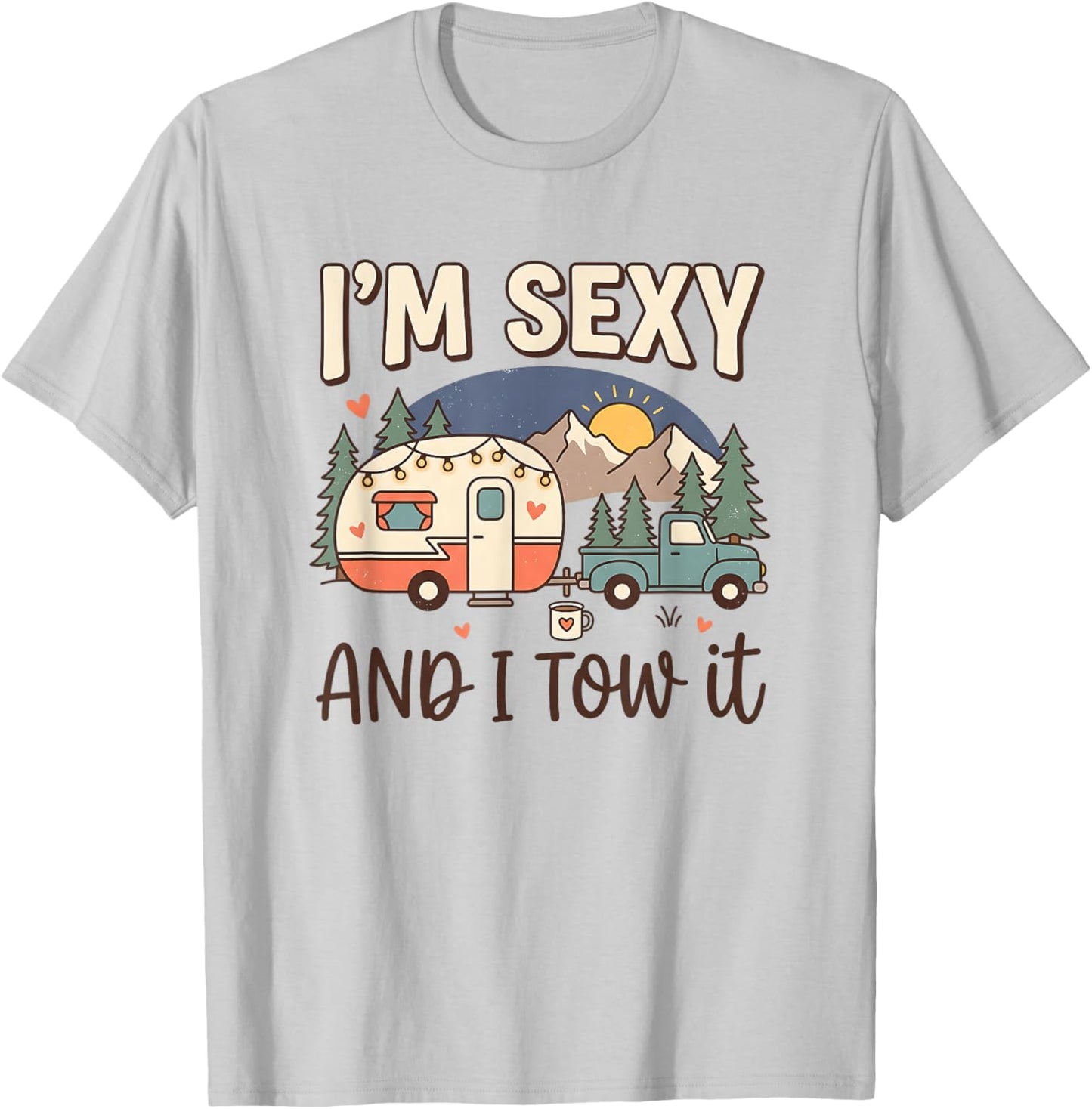 RV Camper Vintage Women Camper Truck I'm Sexy and I Tow It T-Shirt - T-Shirt | Ash