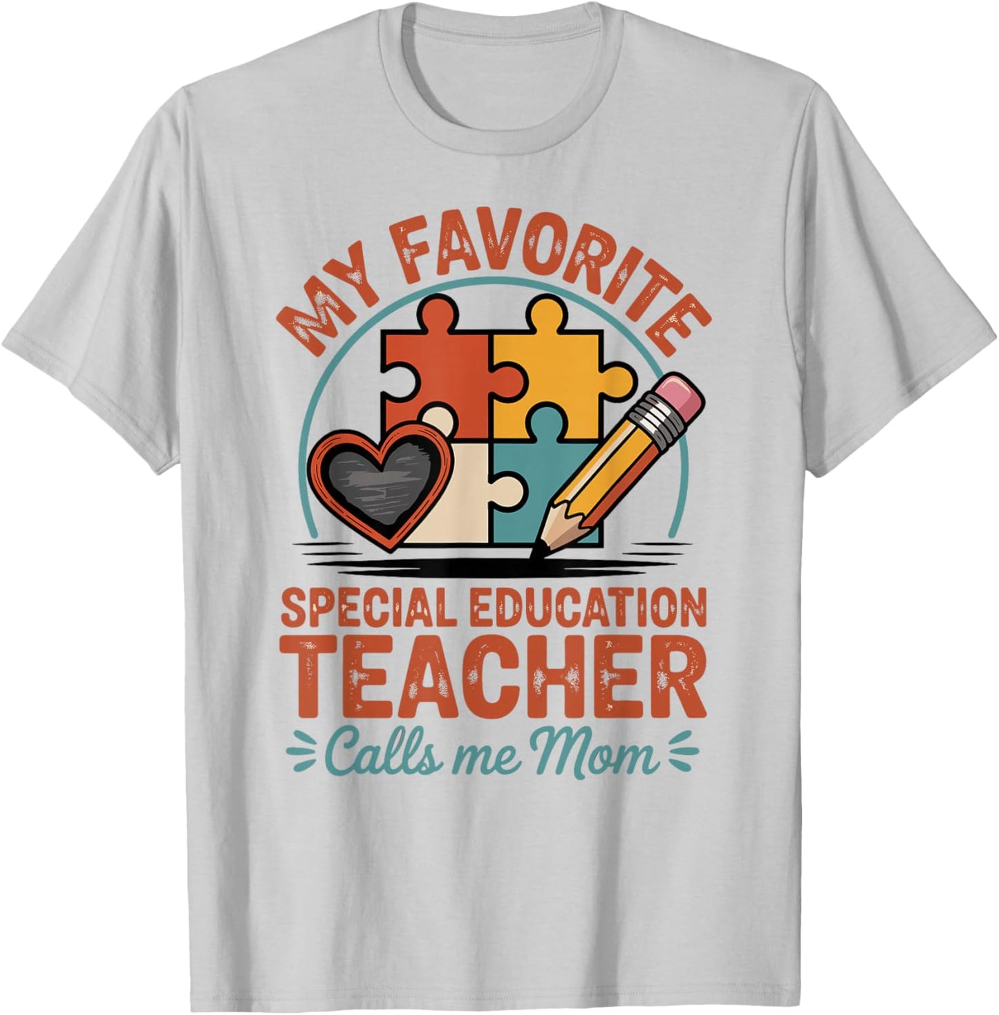 My Favorite Special Education Teacher Calls Me Mom T-Shirt - T-Shirt | Ash