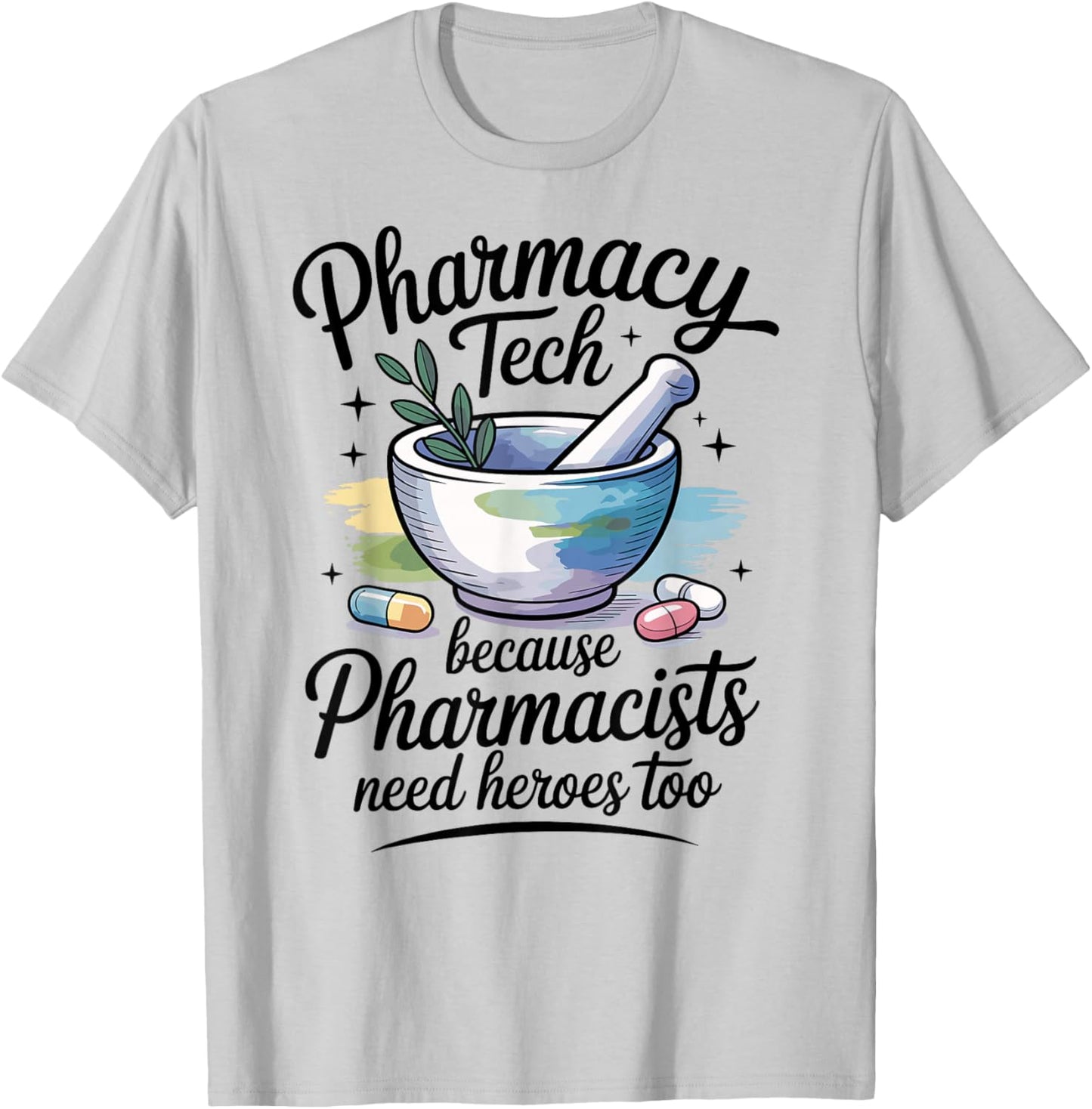 Pharmacy Tech Because Pharmacists Need Heroes Too T-Shirt - T-Shirt | Ash