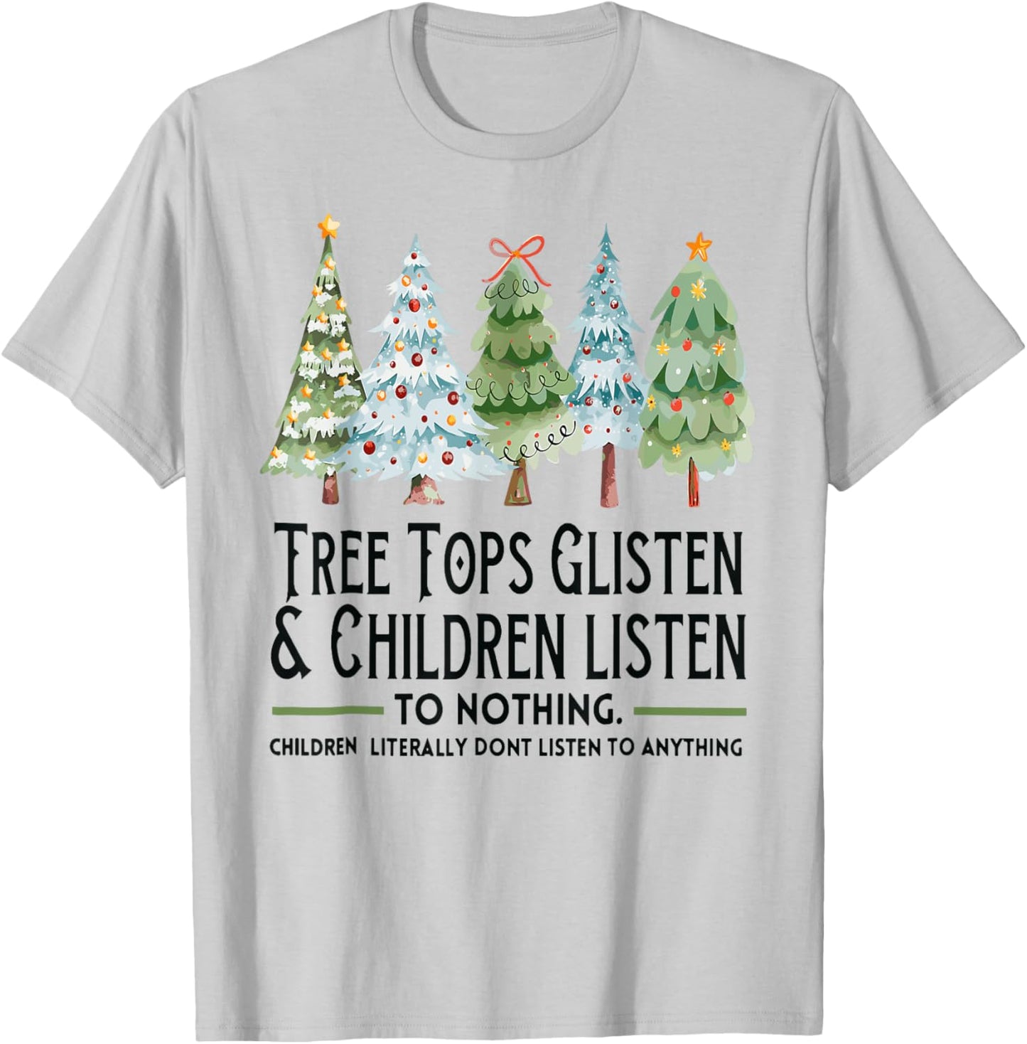 Tree Tops Glisten And Children Listen To Nothing Xmas T-Shirt - T-Shirt | Ash