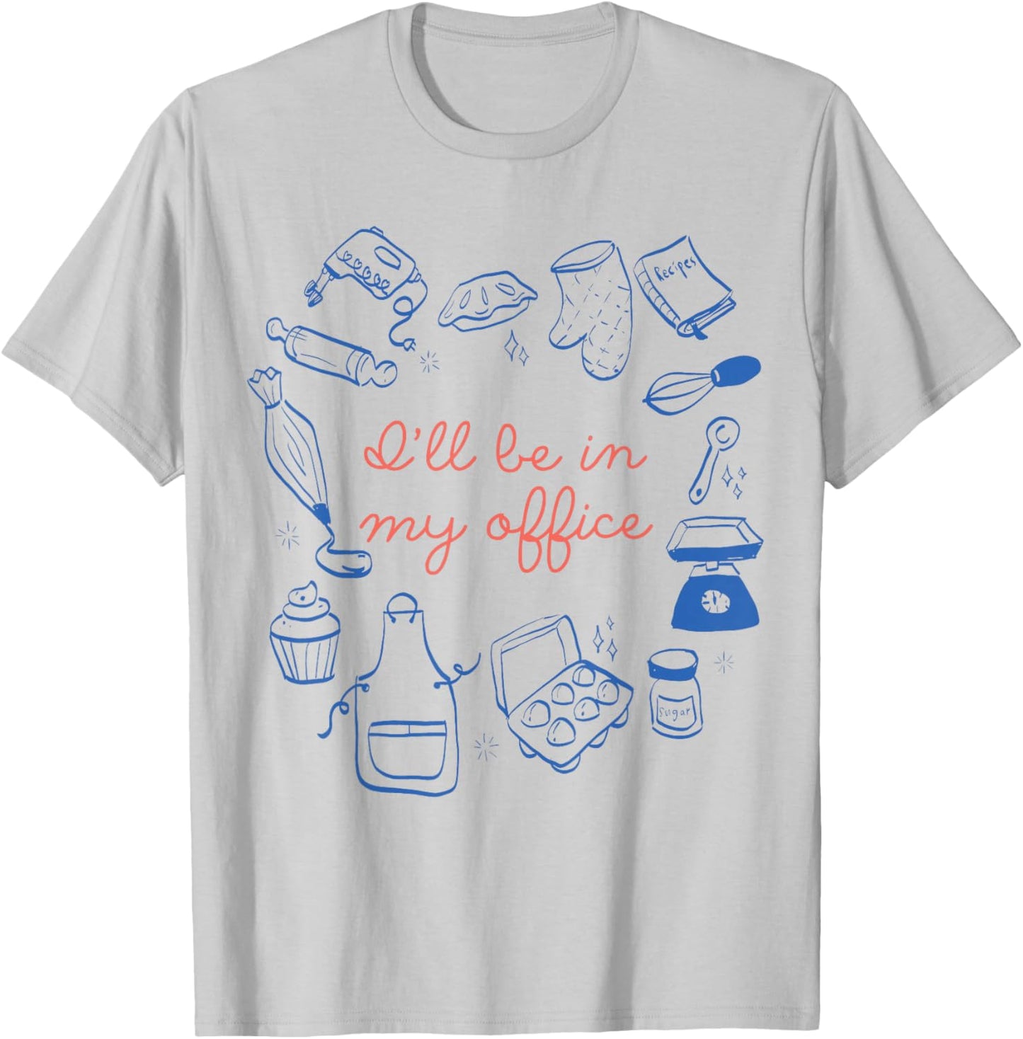 I'll Be in My Office Baking Moms Gift Bakers Cookie Mom T-Shirt - T-Shirt | Ash