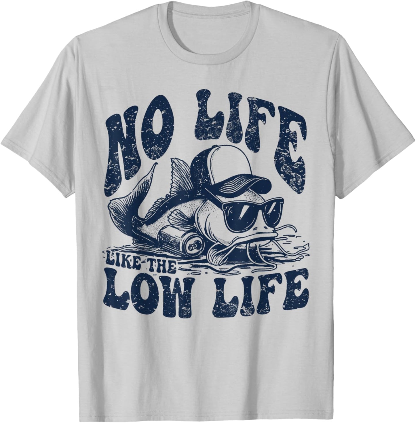 Fish No Life Like The Low Life T-Shirt - T-Shirt | Ash