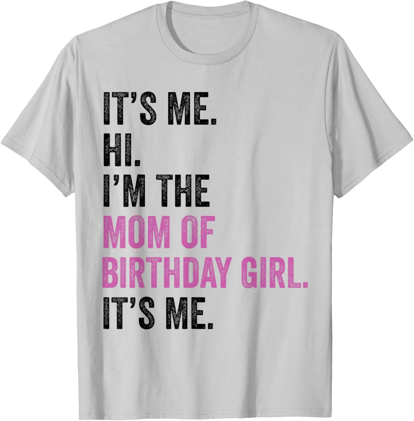 Its Me Hi Im The Mom of Birthday Girl Its Me Birthday Party T-Shirt - T-Shirt | Ash
