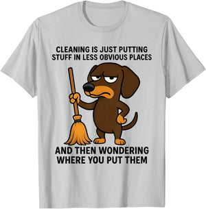 Cleaning is Just Putting Stuff in Less Obvious Places Funny T-Shirt - T-Shirt | Ash