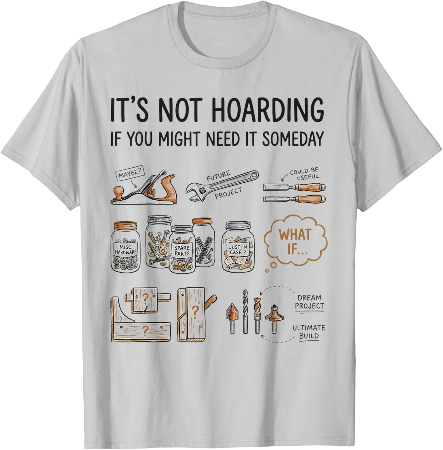 It’s Not Hoarding If You Might Need It Someday Tool Humor T-Shirt - T-Shirt | Ash
